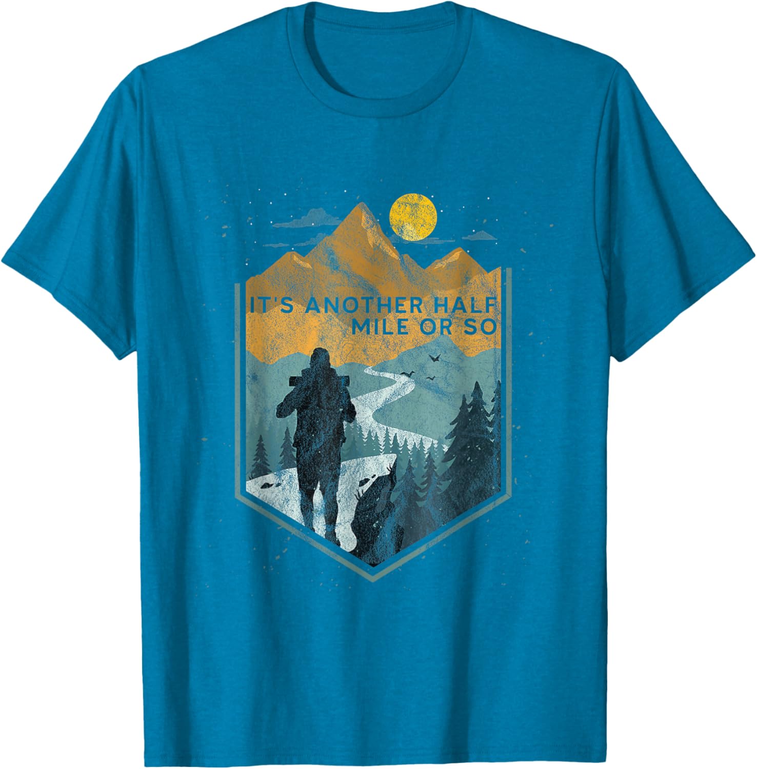 Its Another Half Mile or So Mountain Hiking T-Shirt for Outdoor Adventures - 22