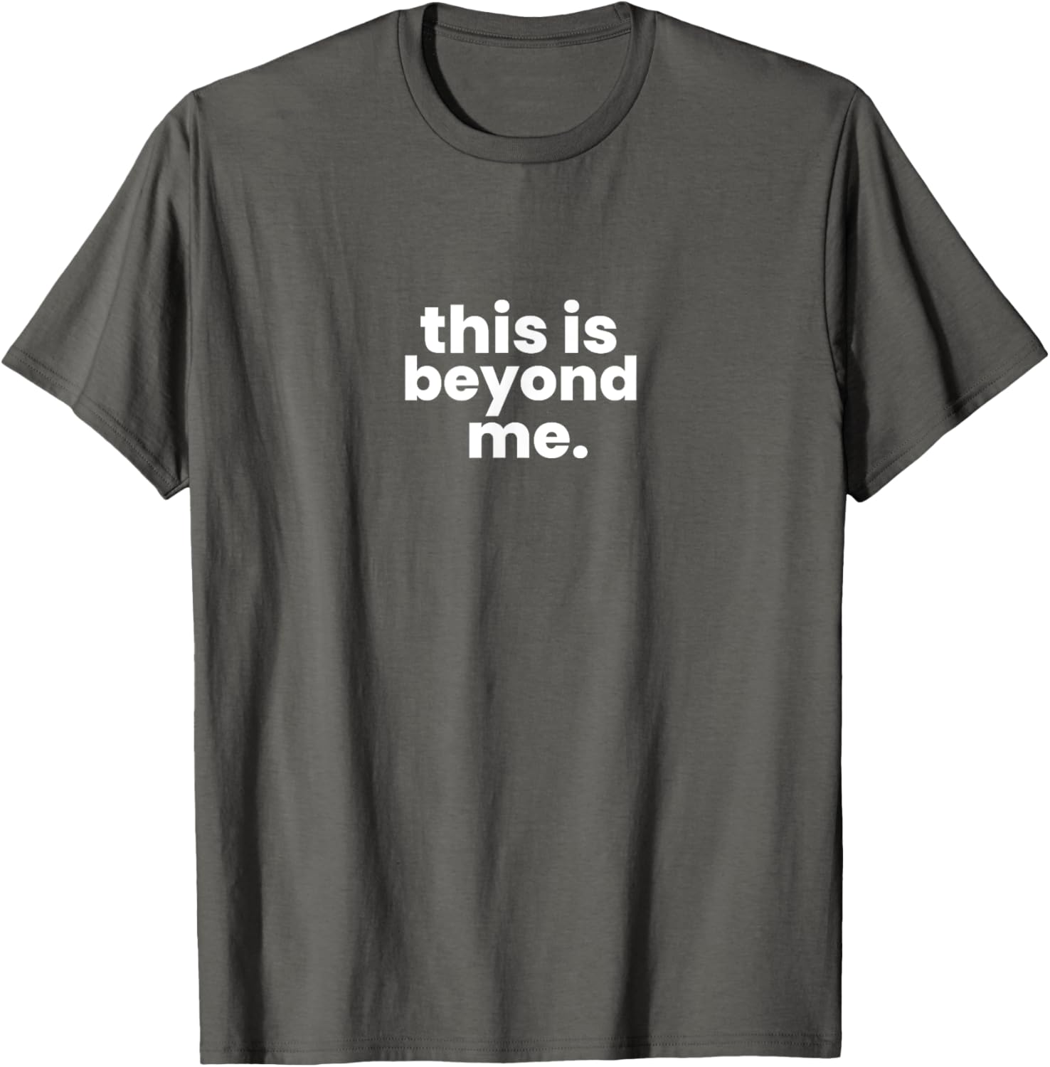 Beyond Me T-Shirt for Casual Style - Unique Graphic Tee for Everyone - 17