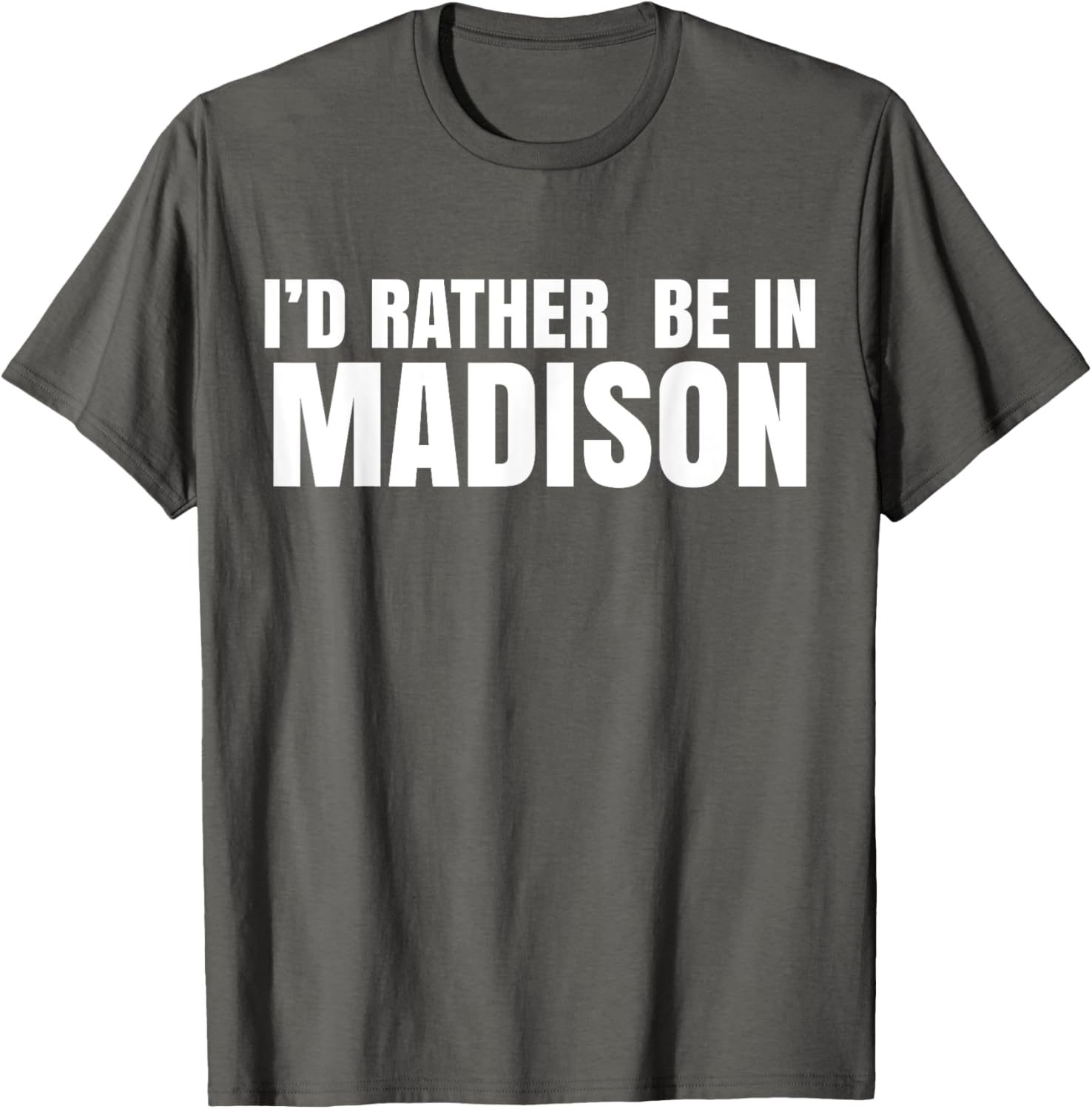 I'd Rather Be in Madison T-Shirt for Fun Style and Comfort - 11