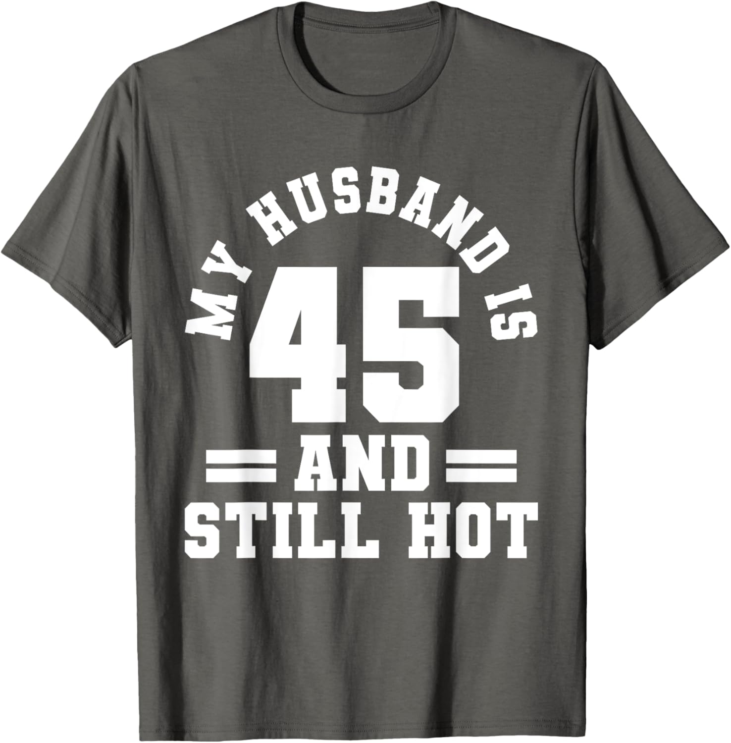 My Husband Is 45 And Still Hot Birthday Party T-Shirt for Him - 3