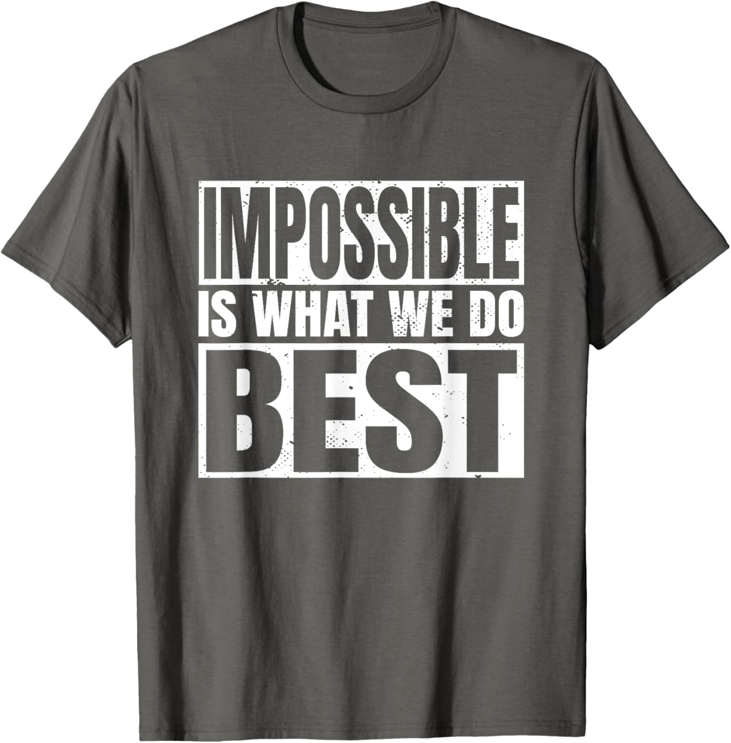 Impossible is What We Do Best T-Shirt for Motivational Style - 17