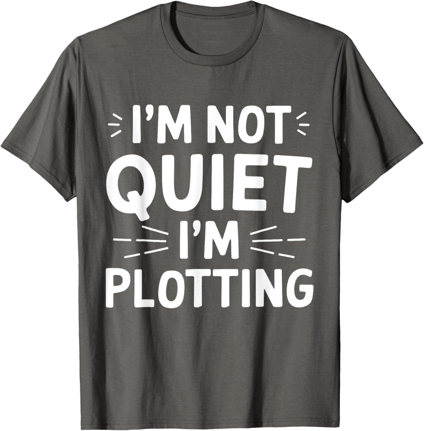 I'm Not Quiet I'm Plotting Funny Graphic T-Shirt for Creative Minds - 1