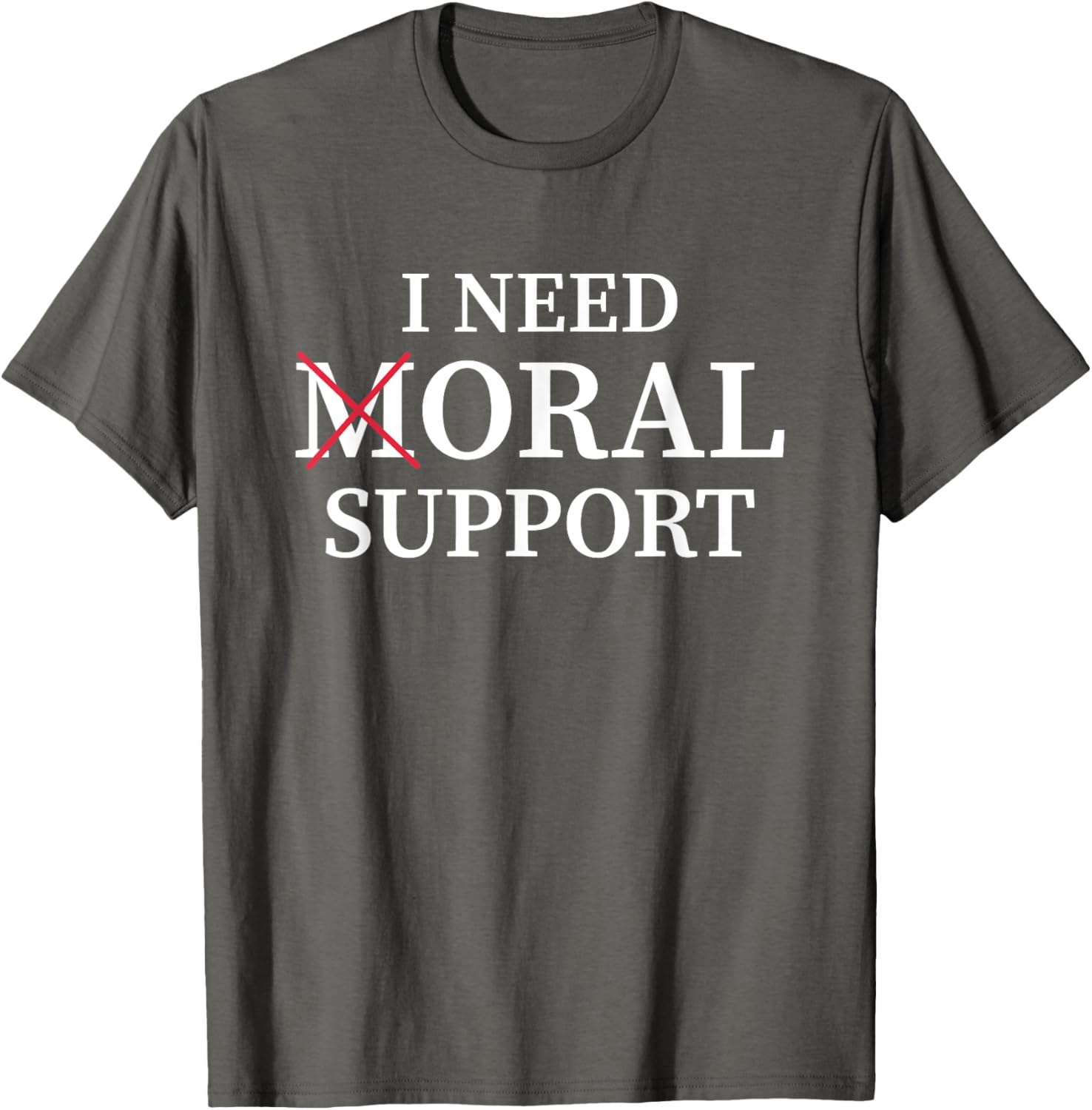 I Need Moral Support Silent M T-Shirt for Supportive Friends - 21