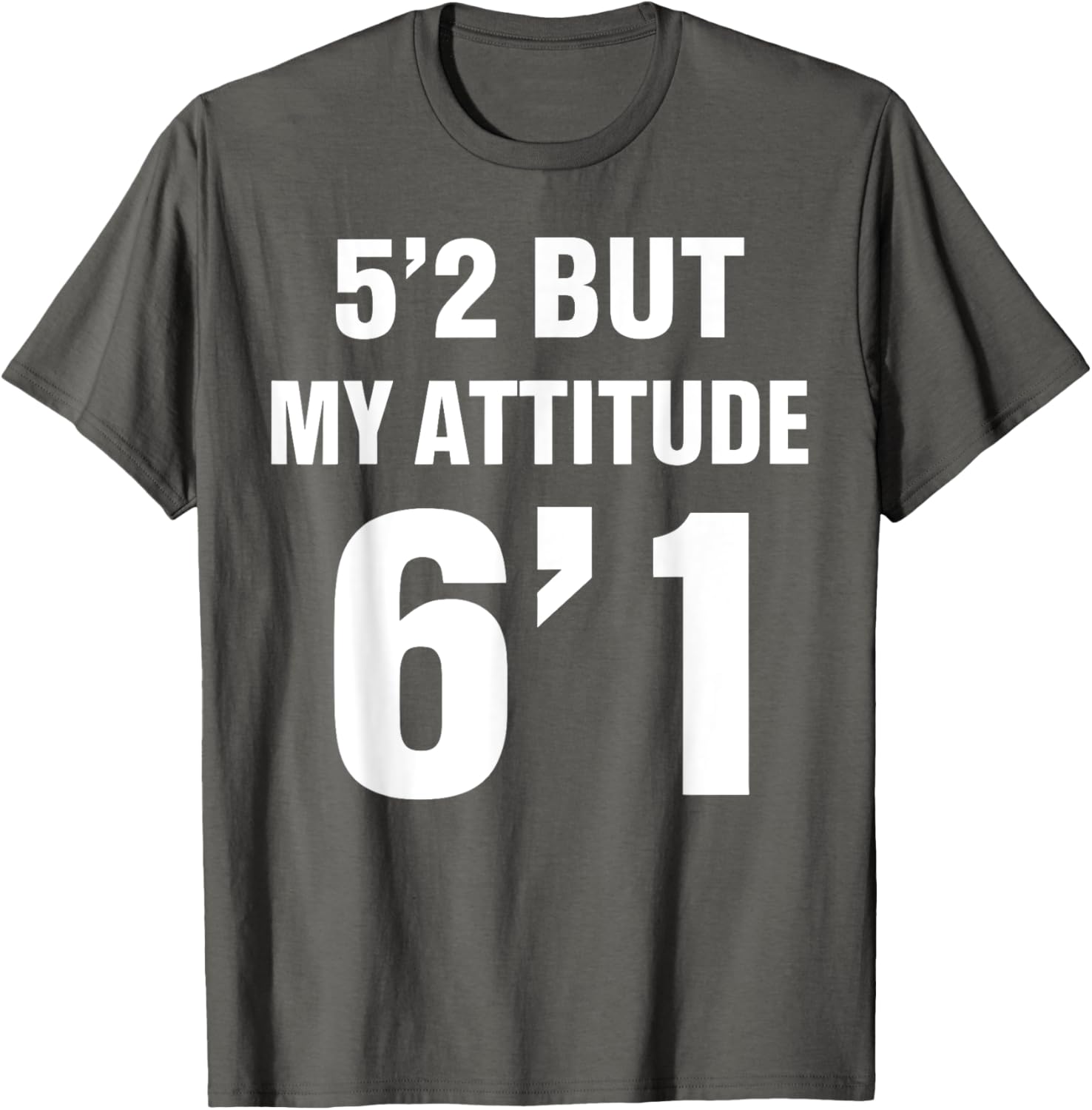 Funny 5'2 But My Attitude 6'1 T-Shirt for Men and Women - Cool Quote Tee - 2