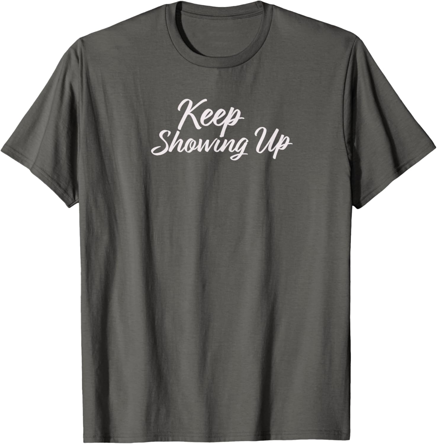 Keep Showing Up T-Shirt for Inspirational Living in Comfort and Style - 11