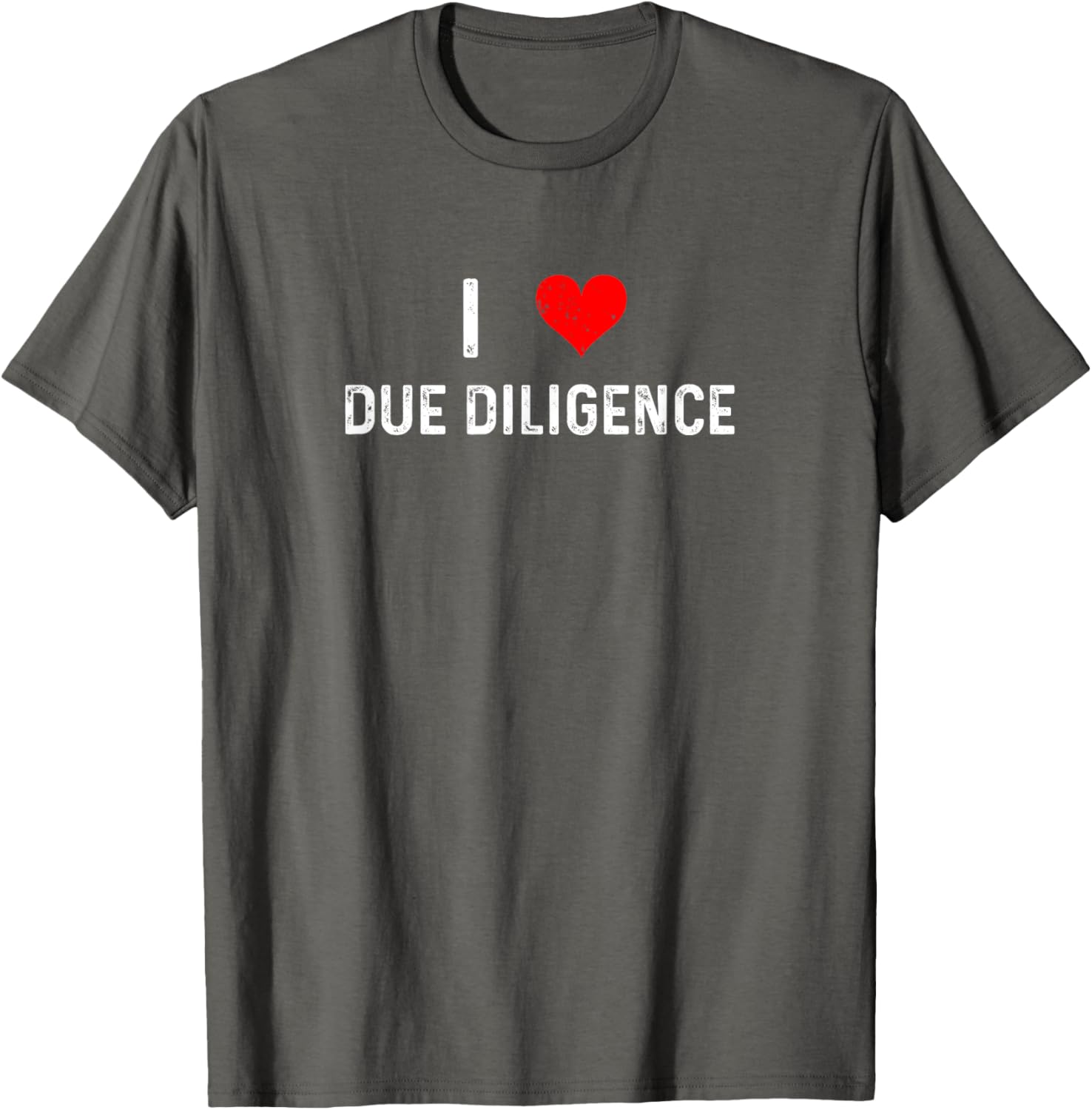 I Love Due Diligence Compliance Rule Regulation Advisor T-Shirt - 14