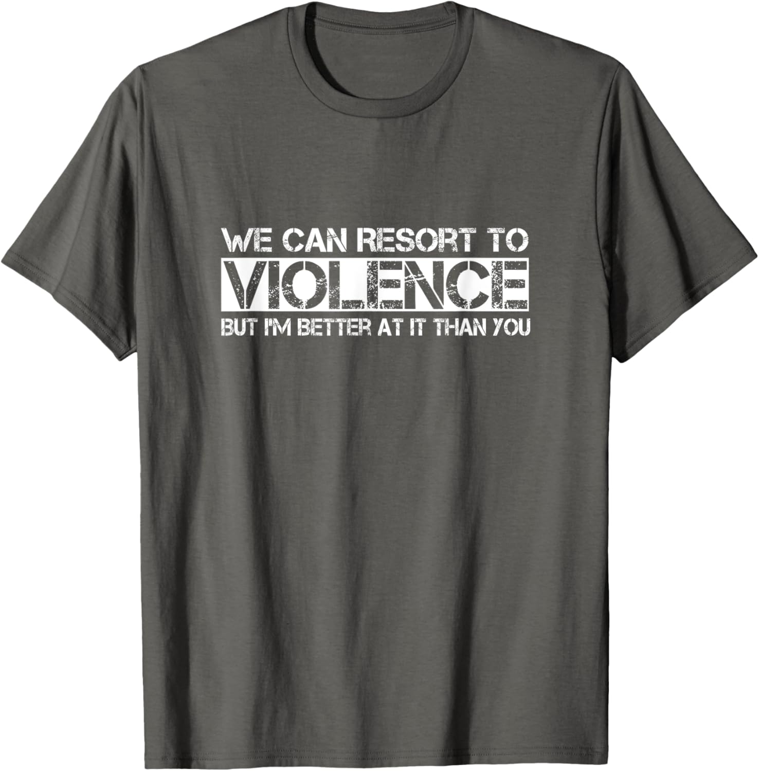 Funny We Can Resort To Violence But I'm Better At It T-Shirt for Men Women - 16