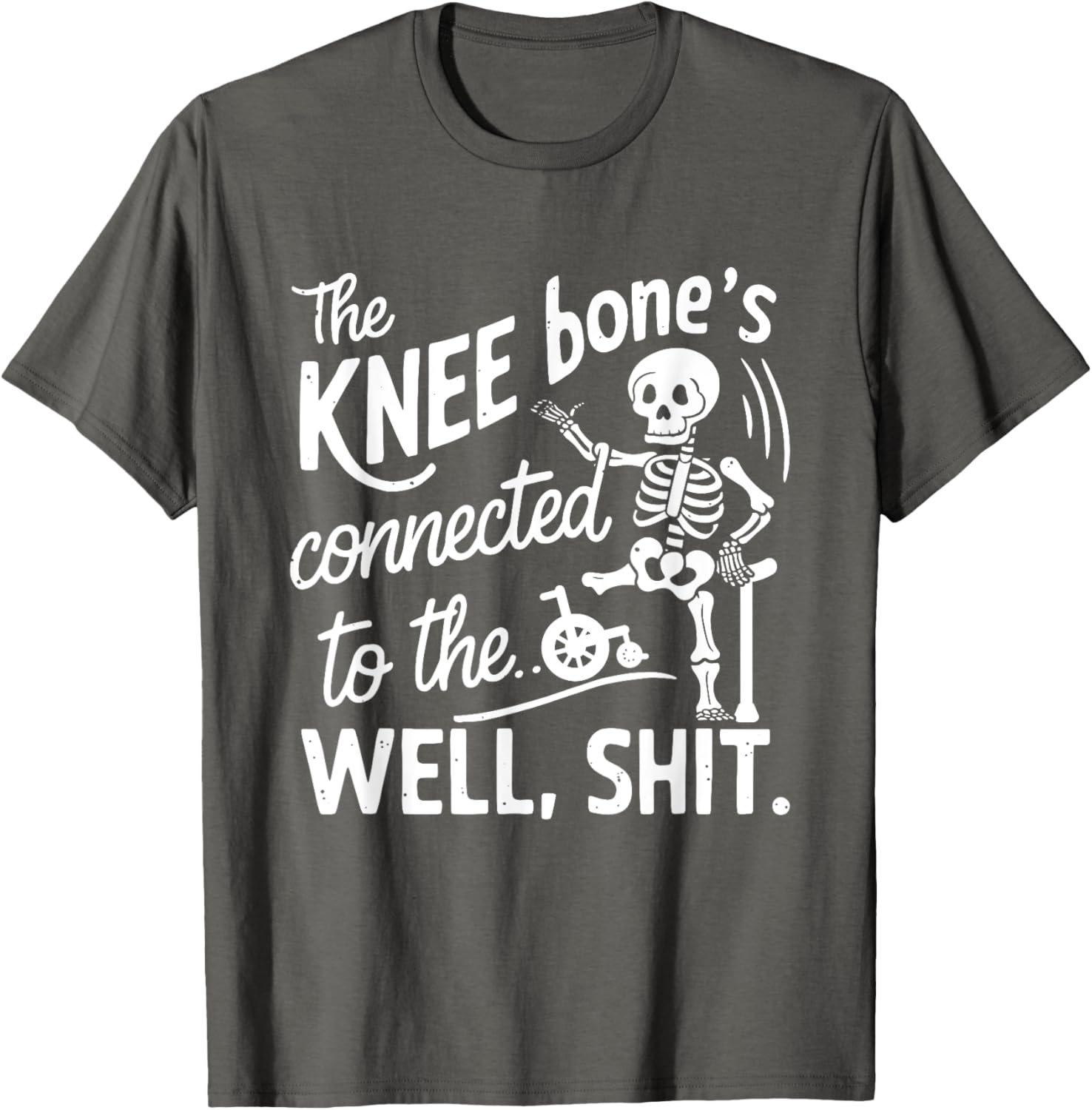 Amputee Skeleton T-Shirt The Knee Bone's Connected Funny Gift Idea - 12