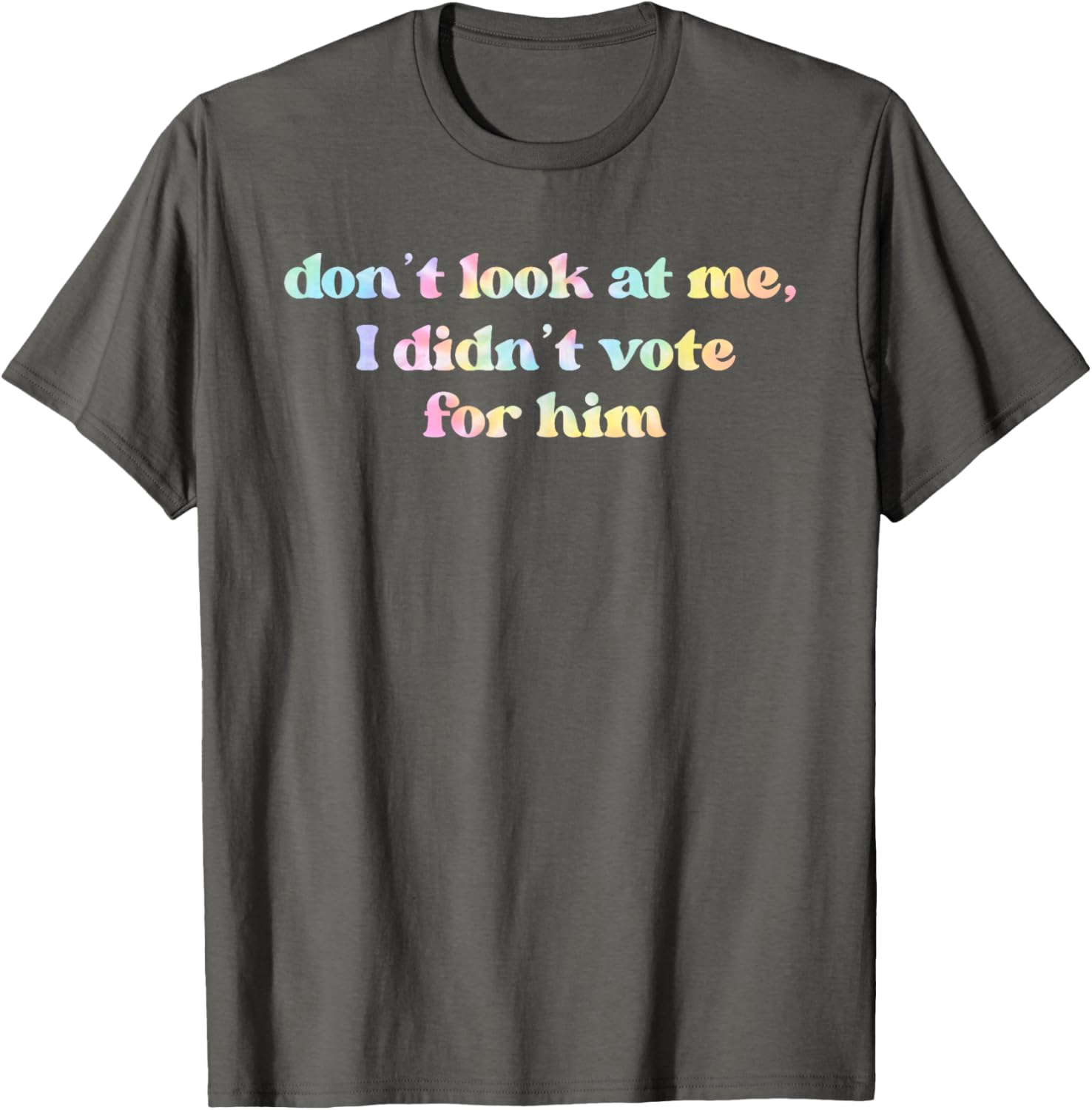 Funny Tie Dye T-Shirt Don't Look At Me I Didn't Vote for Him - 15