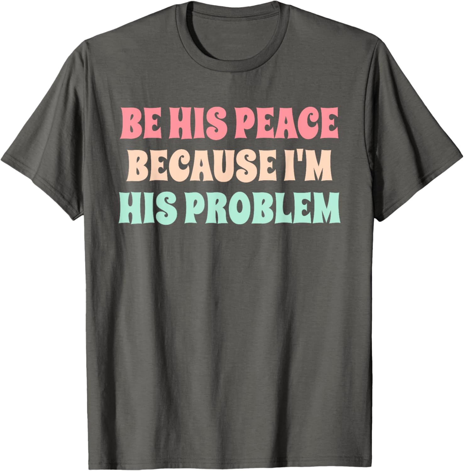 Funny Be His Peace I'm His Problem Quote T-Shirt for Couples Gift - 19