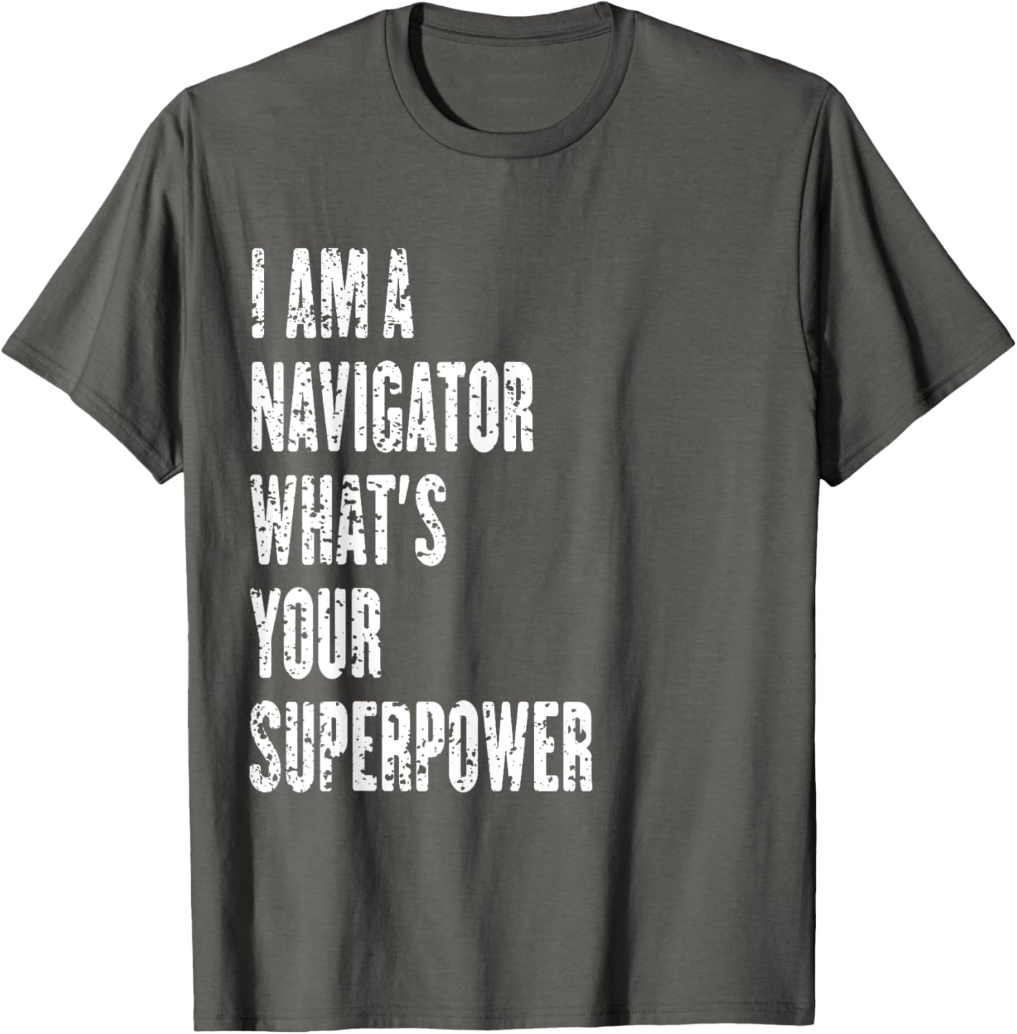 I Am a Navigator What's Your Superpower T-Shirt for Adventure Lovers - 22
