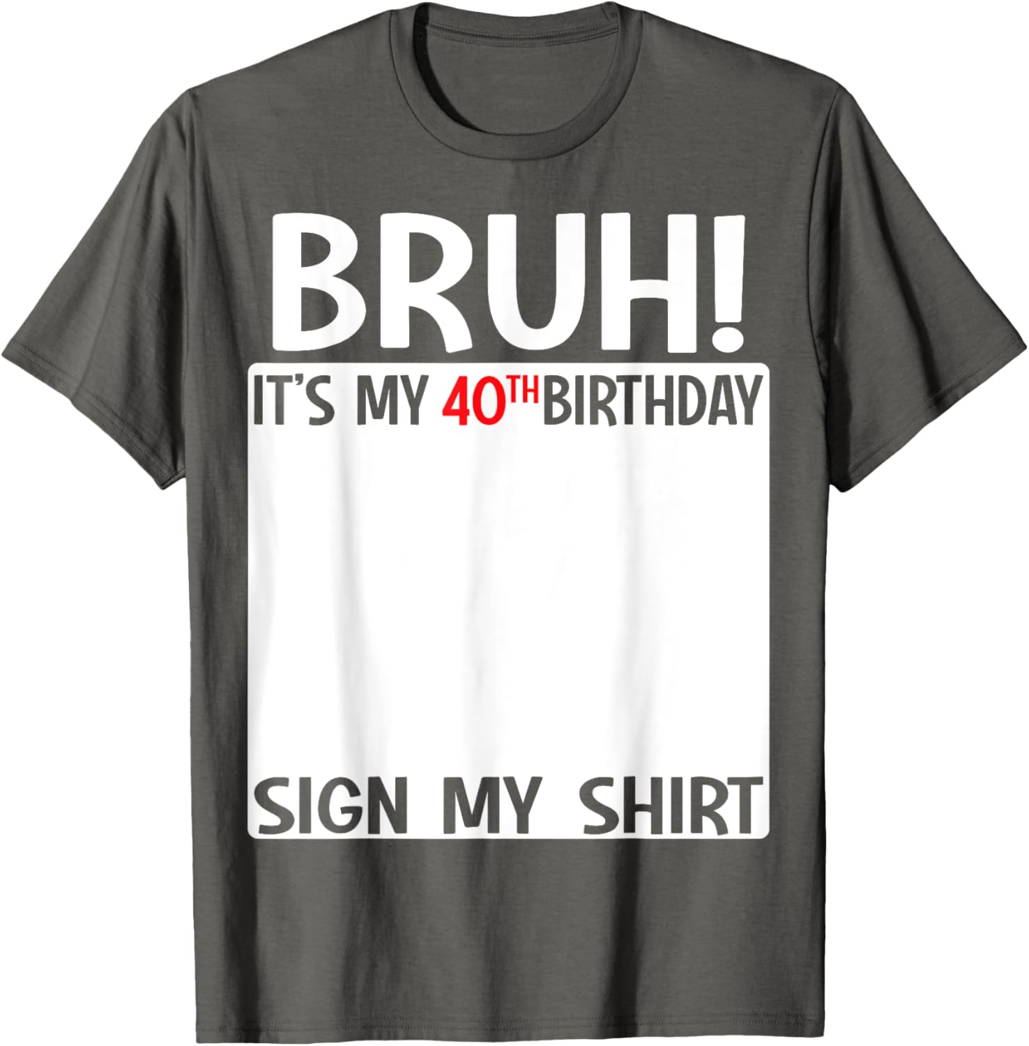 Funny 40th Birthday Sign My Shirt T-Shirt for Celebrating 40 Years - 16