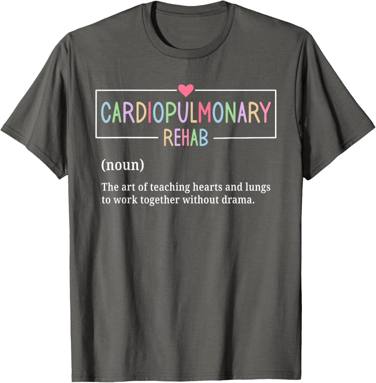 Cardiopulmonary Rehabilitation Nurse T-Shirt for Rehab Enthusiasts - 11