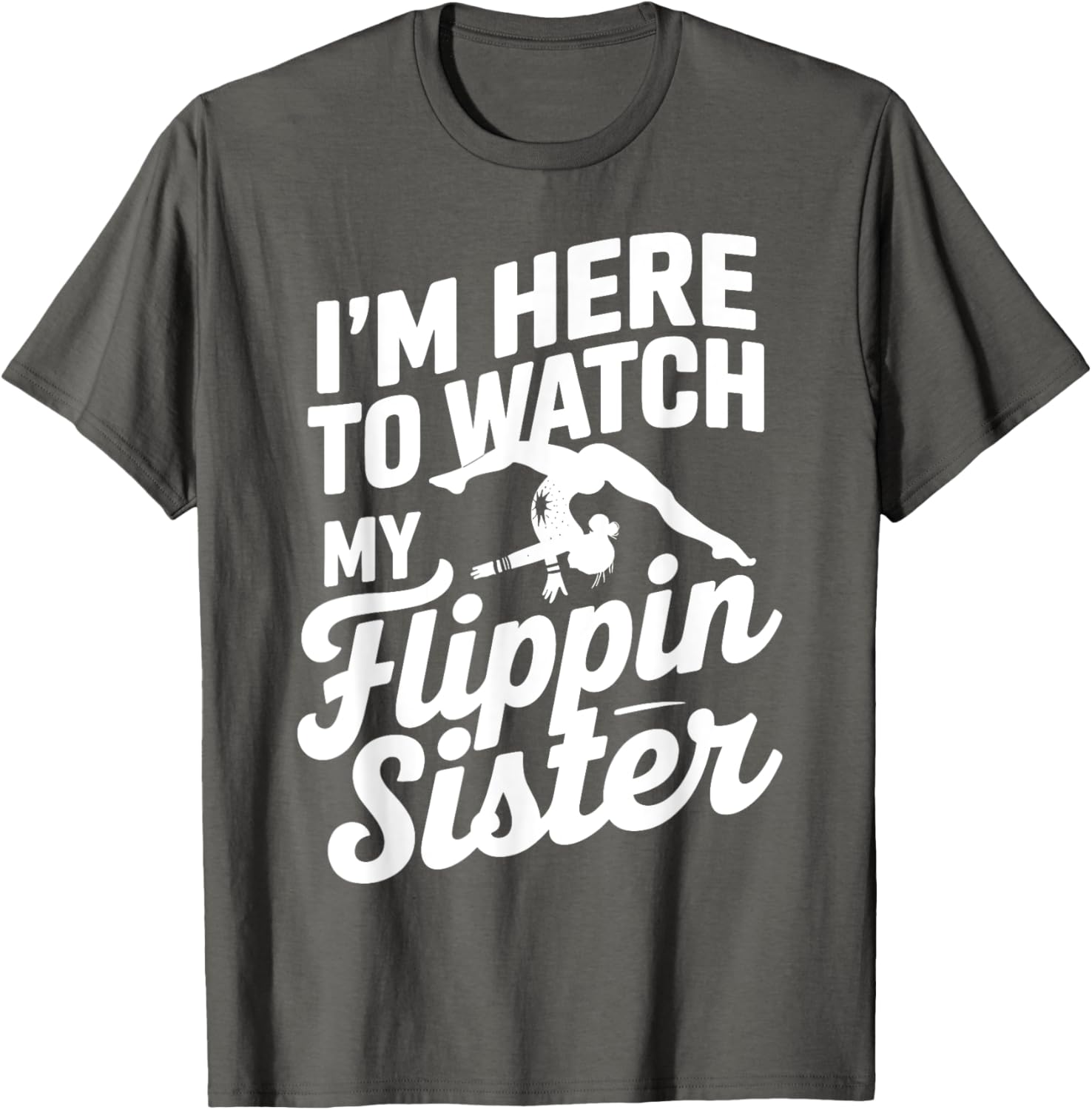 Funny I'm Here to Watch My Flippin Sister Gymnastics T-Shirt - 1