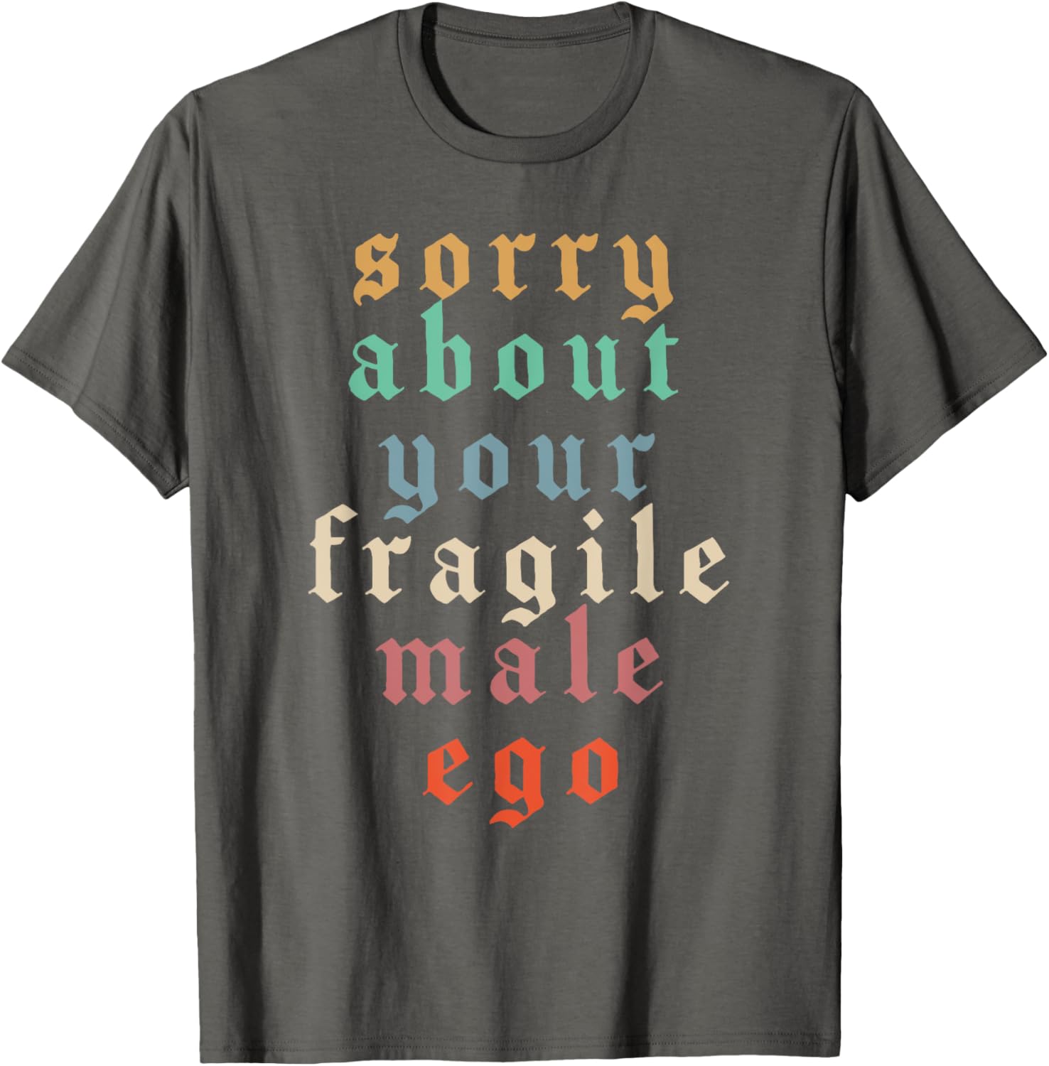 Funny Feminist T-Shirt Sorry About Your Fragile Male Ego Humor Tee - 13
