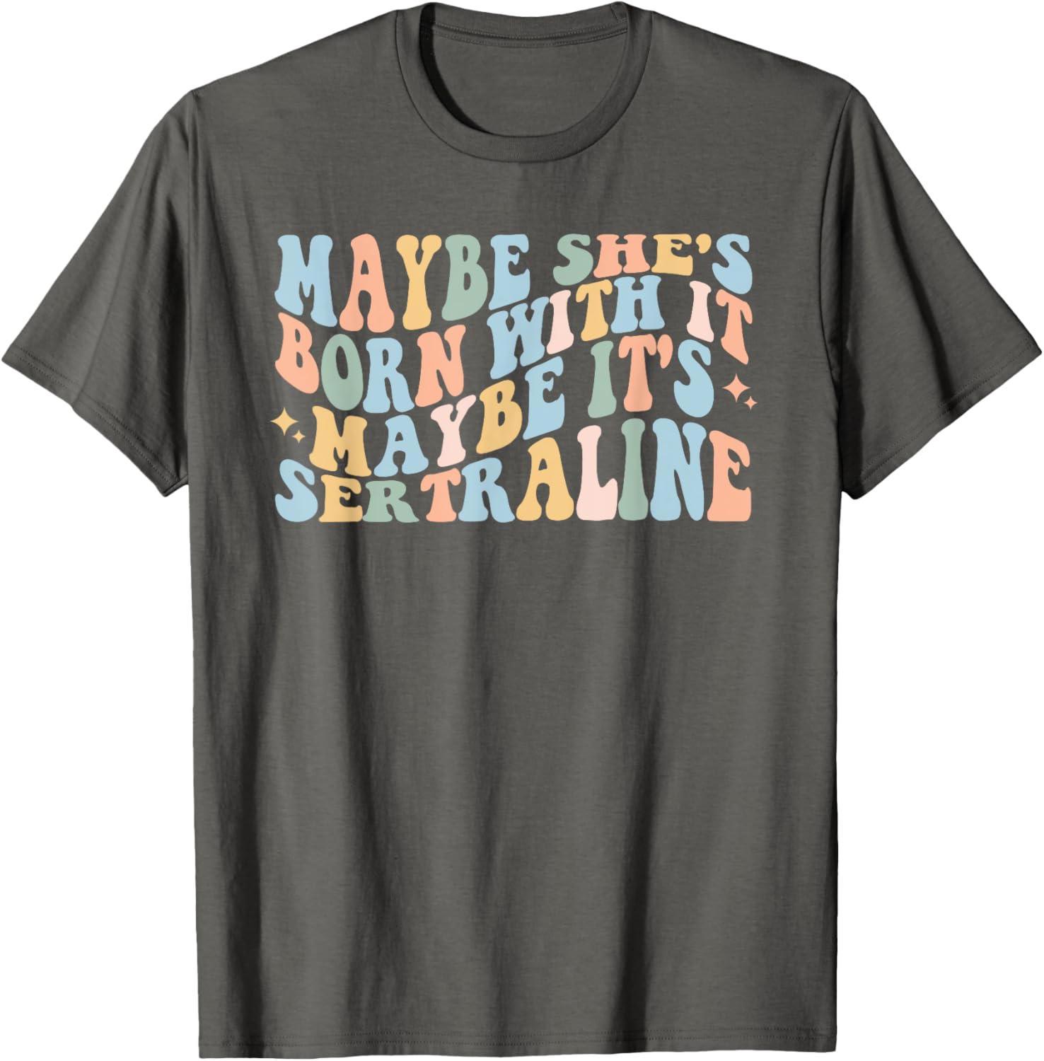 Maybe She's Born With It Maybe It's Sertraline Funny T-Shirt for Comfort - 1