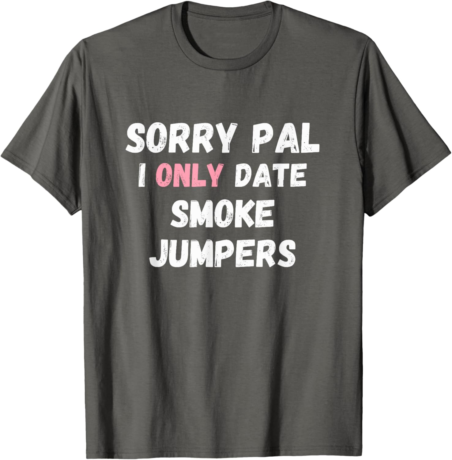 Funny Sorry Pal I Only Date Smoke Jumpers T-Shirt for Firefighter Fans - 9