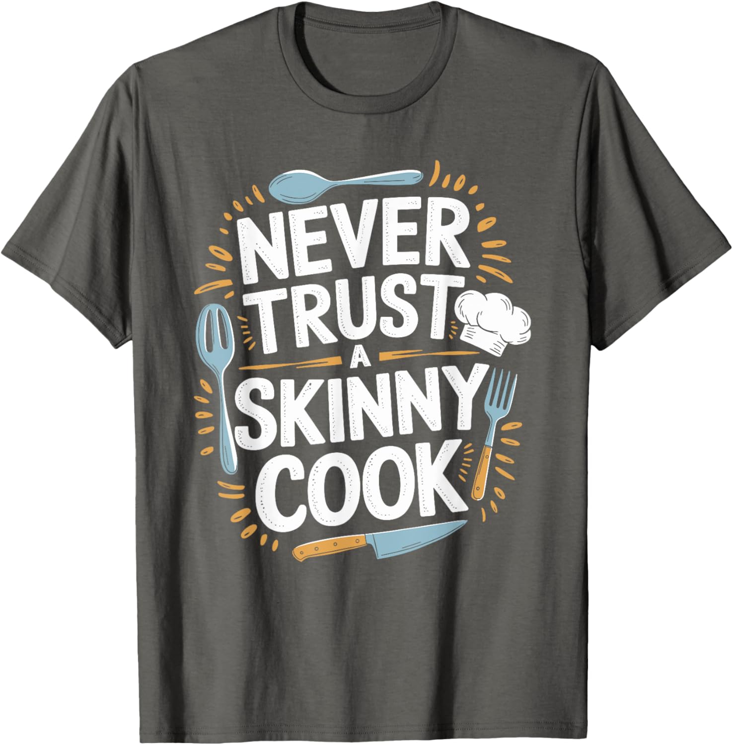 Never Trust A Skinny Cook Funny Chef T-Shirt for Food Lovers - 5