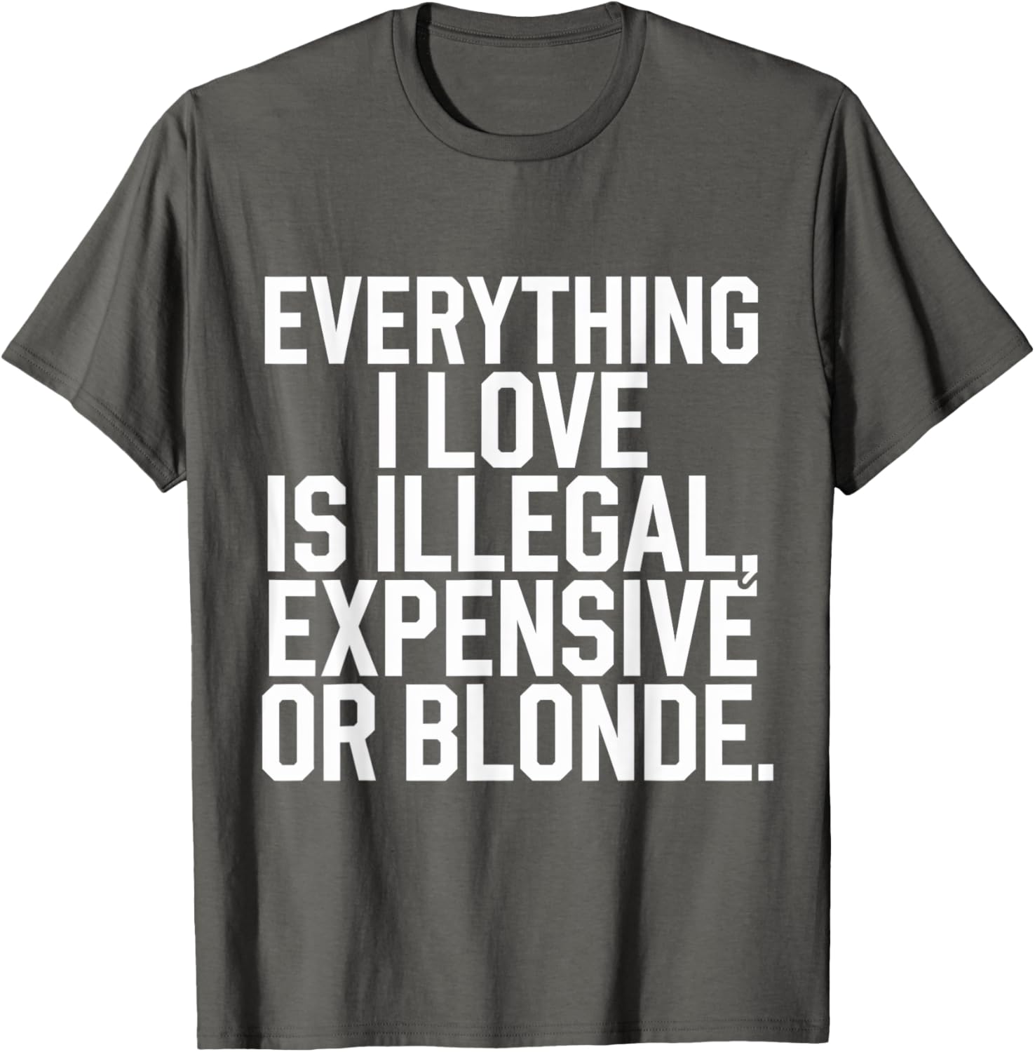 Everything I Love Is Illegal Expensive Or Blonde Graphic Tee Shirt - 3