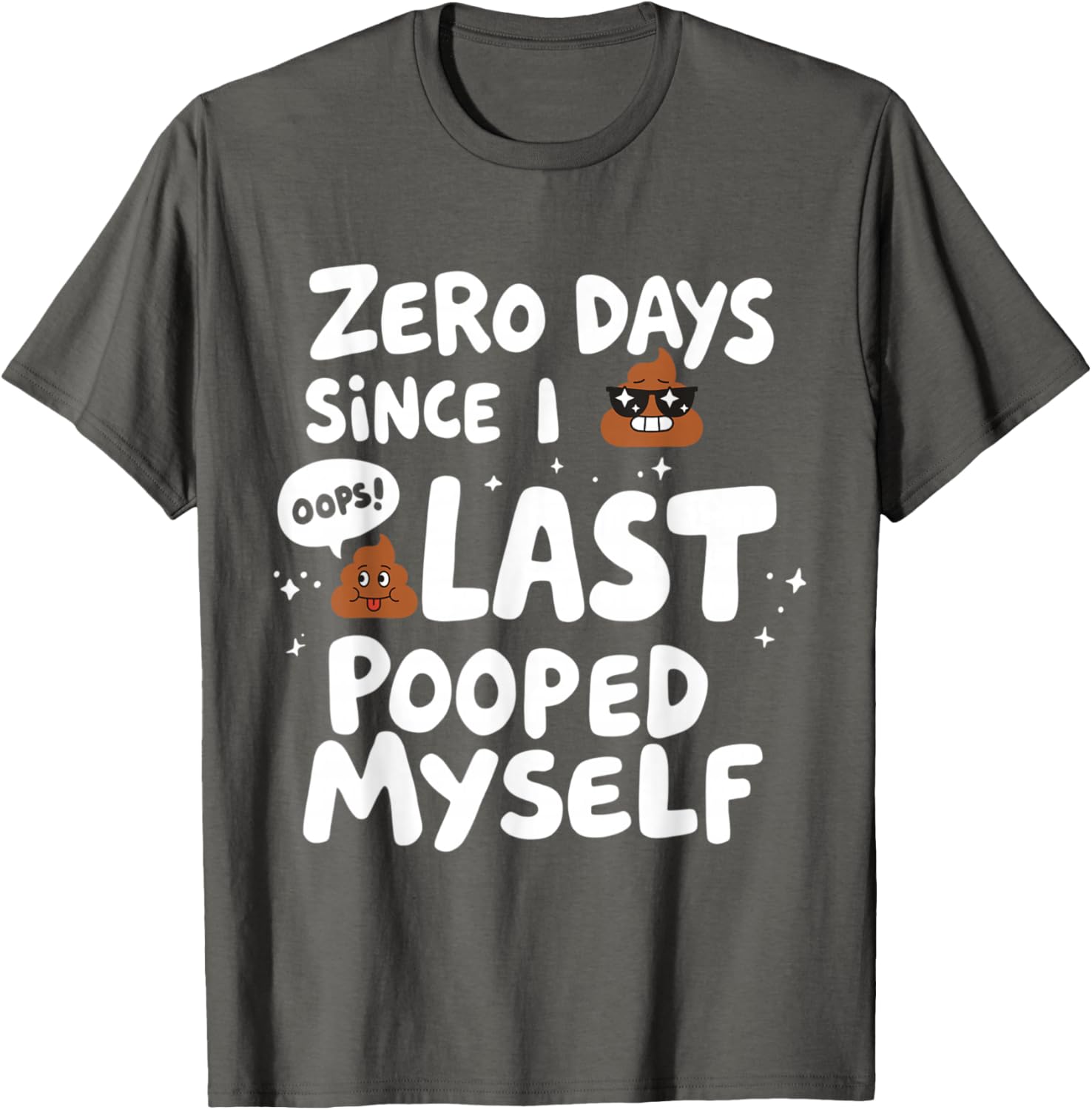 Zero Days Since I Last Pooped Myself Funny T-Shirt for Adults - 13