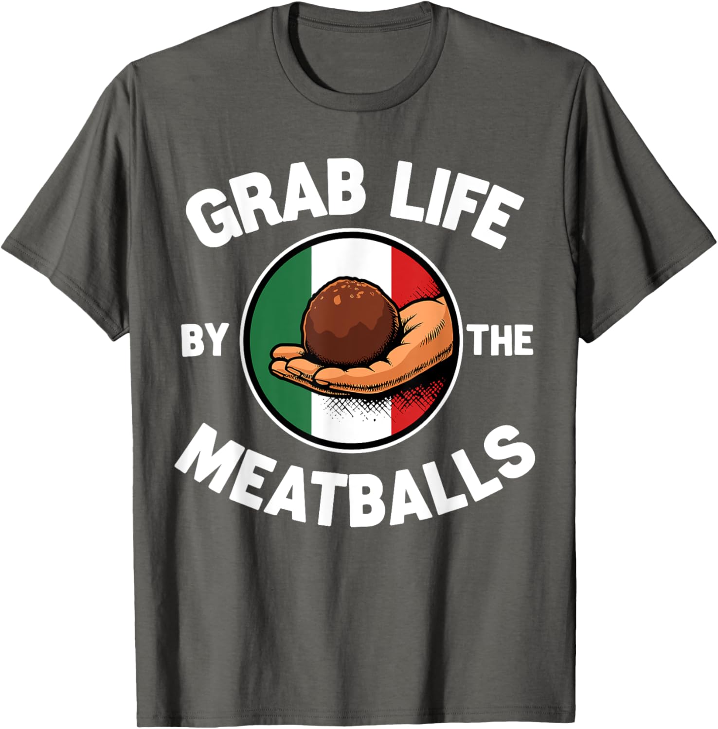 Funny Italian Foodie T-Shirt Grab Life By The Meatballs for Food Lovers - 16