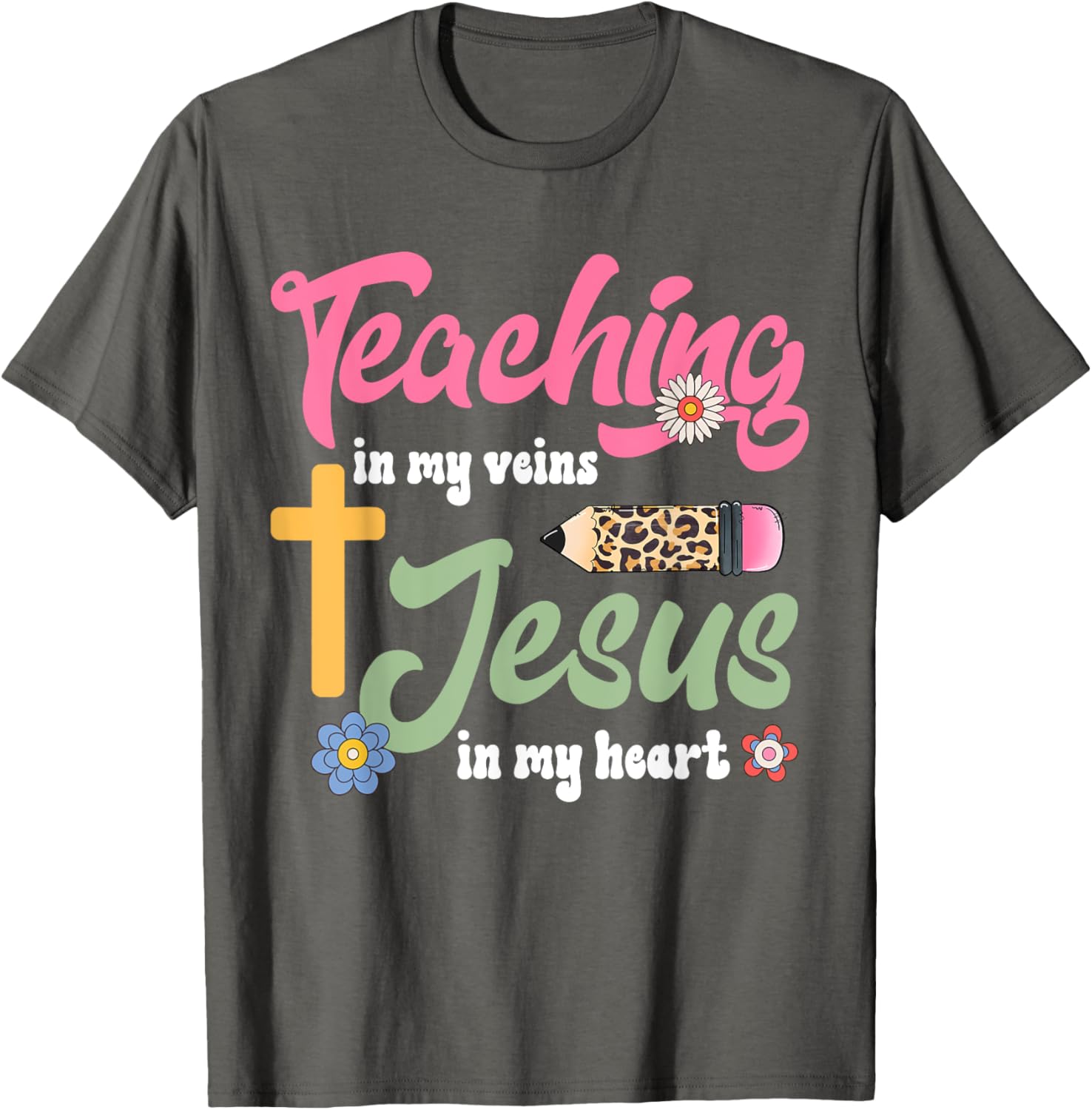 Christian Teacher T-Shirt Teaching in My Veins Jesus in My Heart - 11