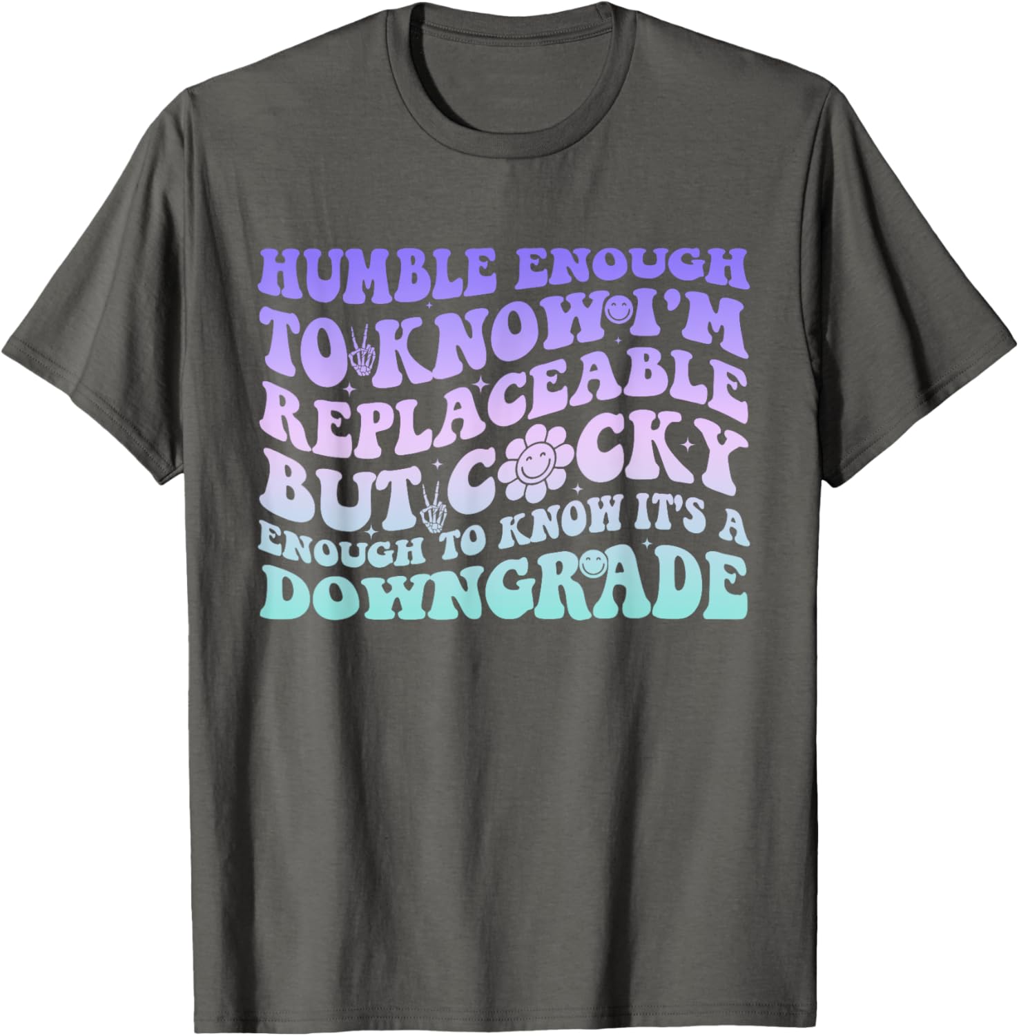 Humble Enough To Know I'm Replaceable Funny T-Shirt for Everyday Wear - 11