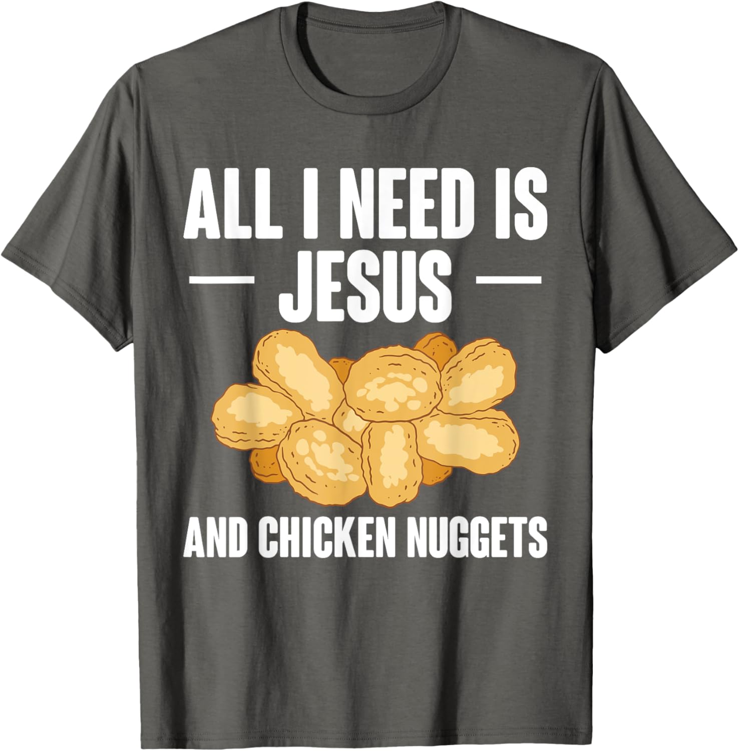All I Need Is Jesus And Chicken Nuggets T-Shirt for Fun and Faith - 25