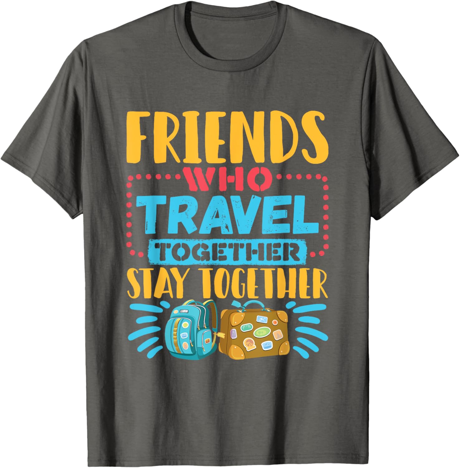 Friends Who Travel Together Stay Together T-Shirt for Travel Lovers - 1