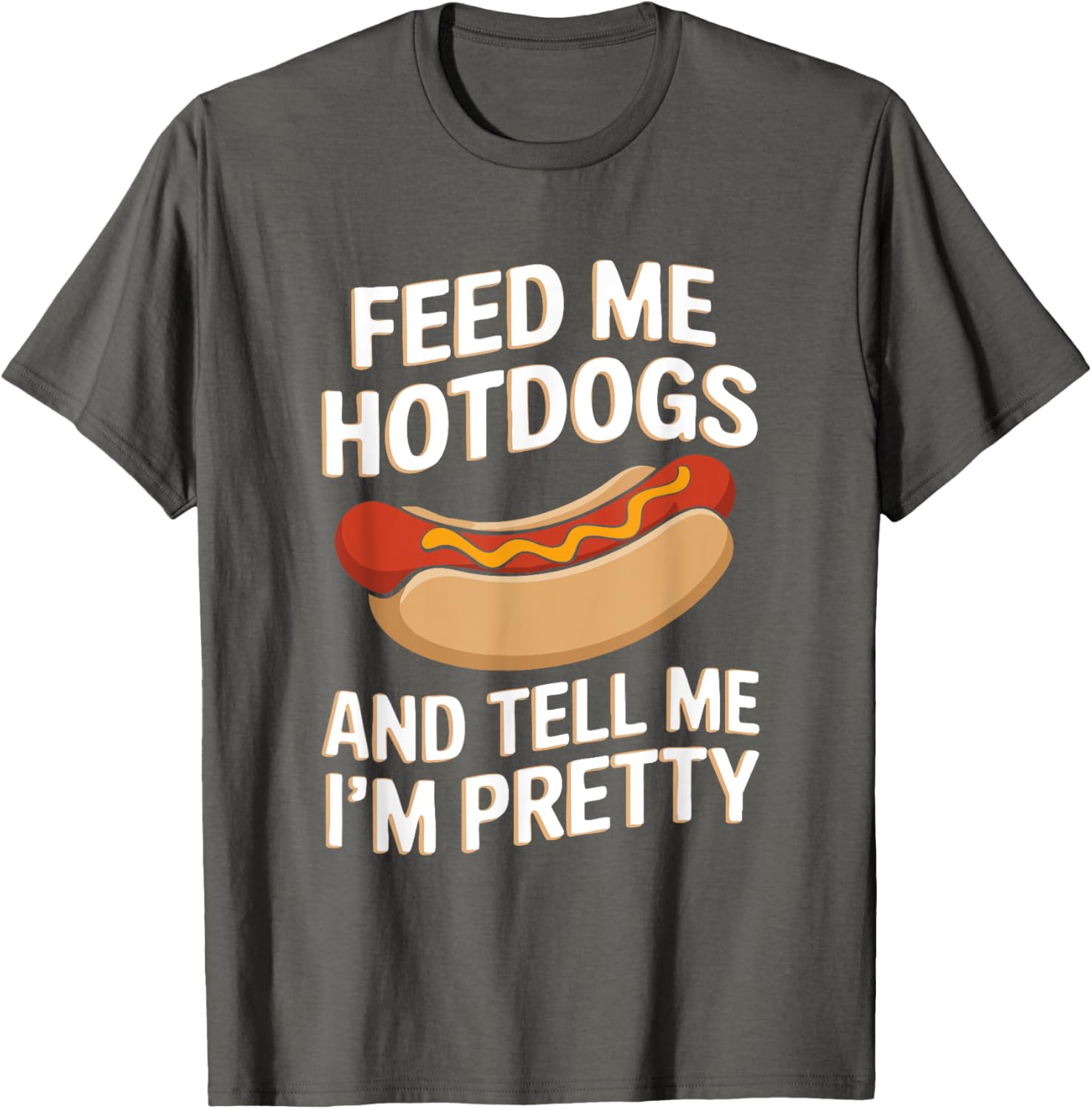 Feed Me Hotdogs And Tell Me I'm Pretty Fun Graphic T-Shirt for Women - 4