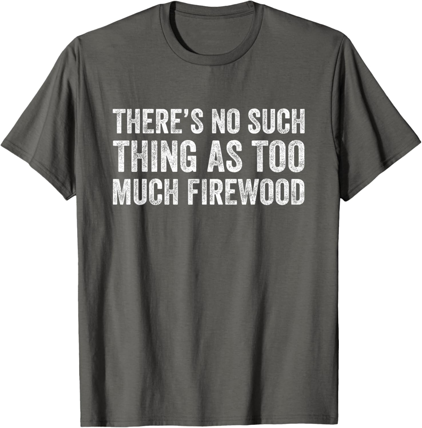 Funny Woodworker T-Shirt There's No Such Thing As Too Much Firewood - 28