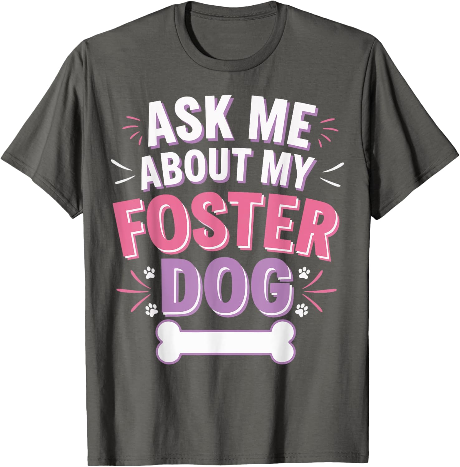 Ask Me About My Foster Dog T-Shirt for Dog Lovers and Advocates - 7