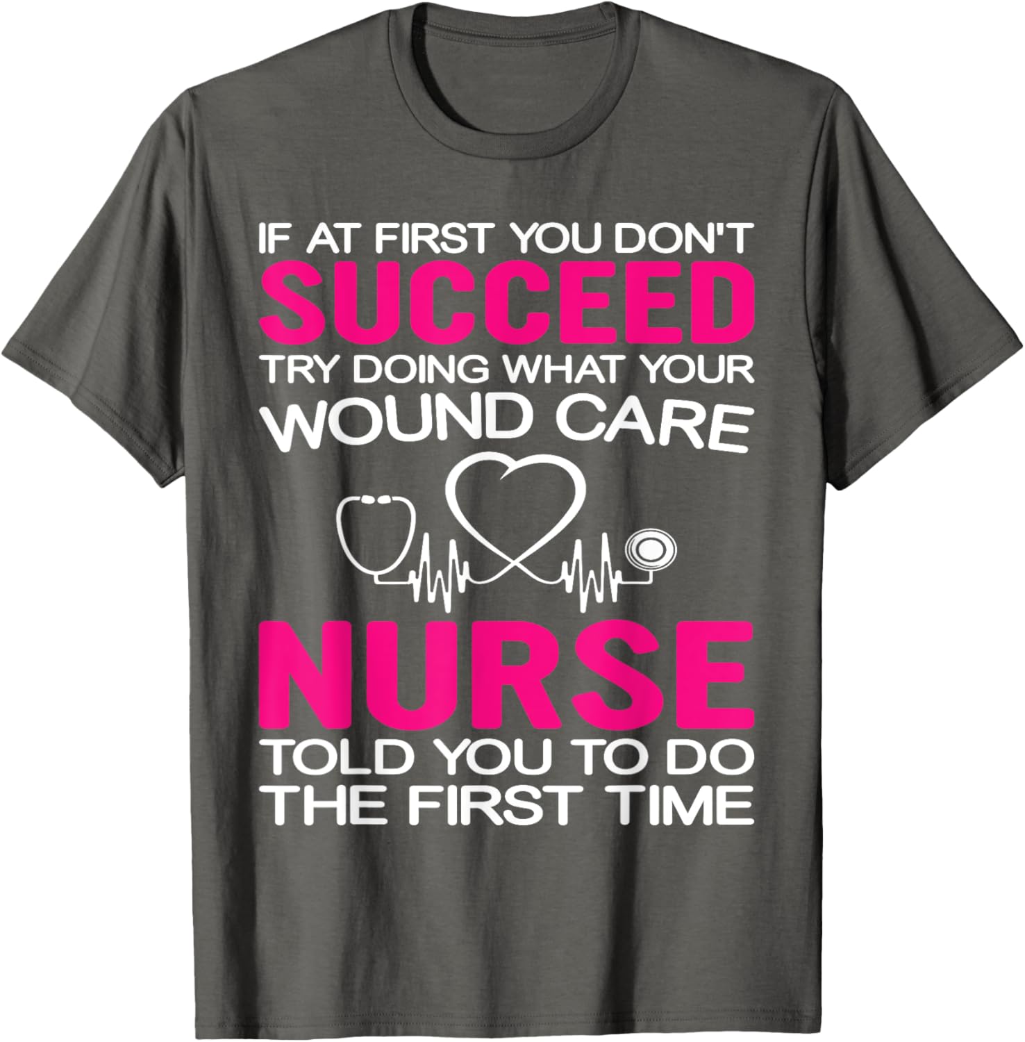 Inspirational Wound Care T-Shirt: If At First You Don't Succeed - 16