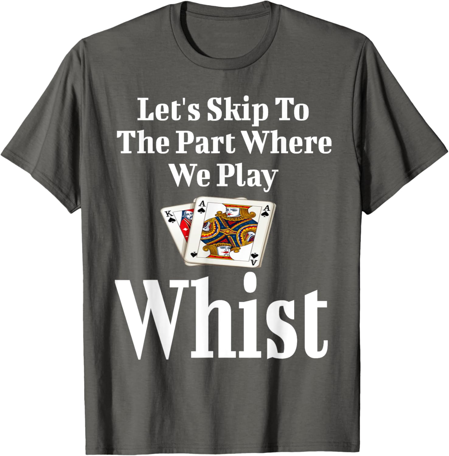 Funny Let's Skip to the Part Where We Play Whist Card Game T-Shirt - 17