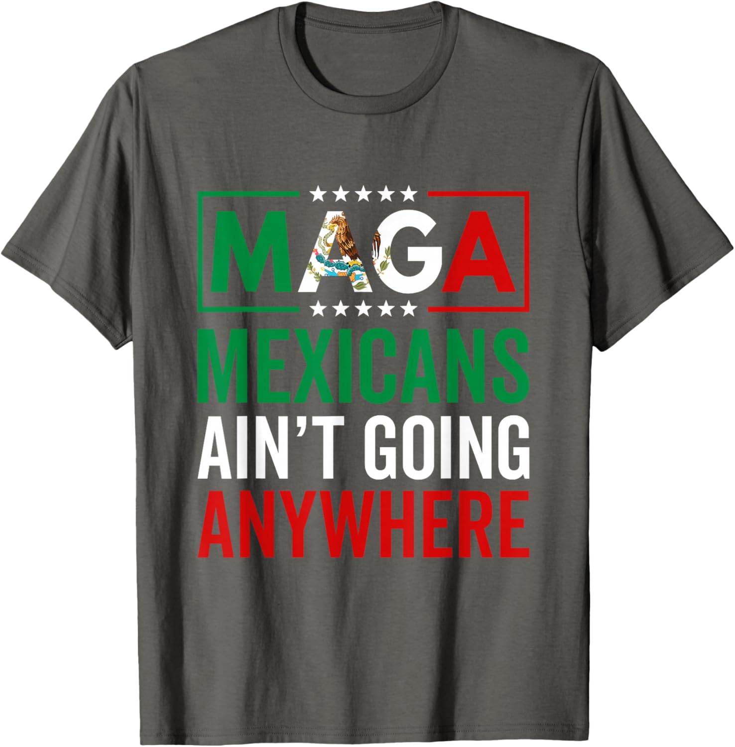 MAGA Mexicans Ain't Going Nowhere T-Shirt for Men and Women - 18
