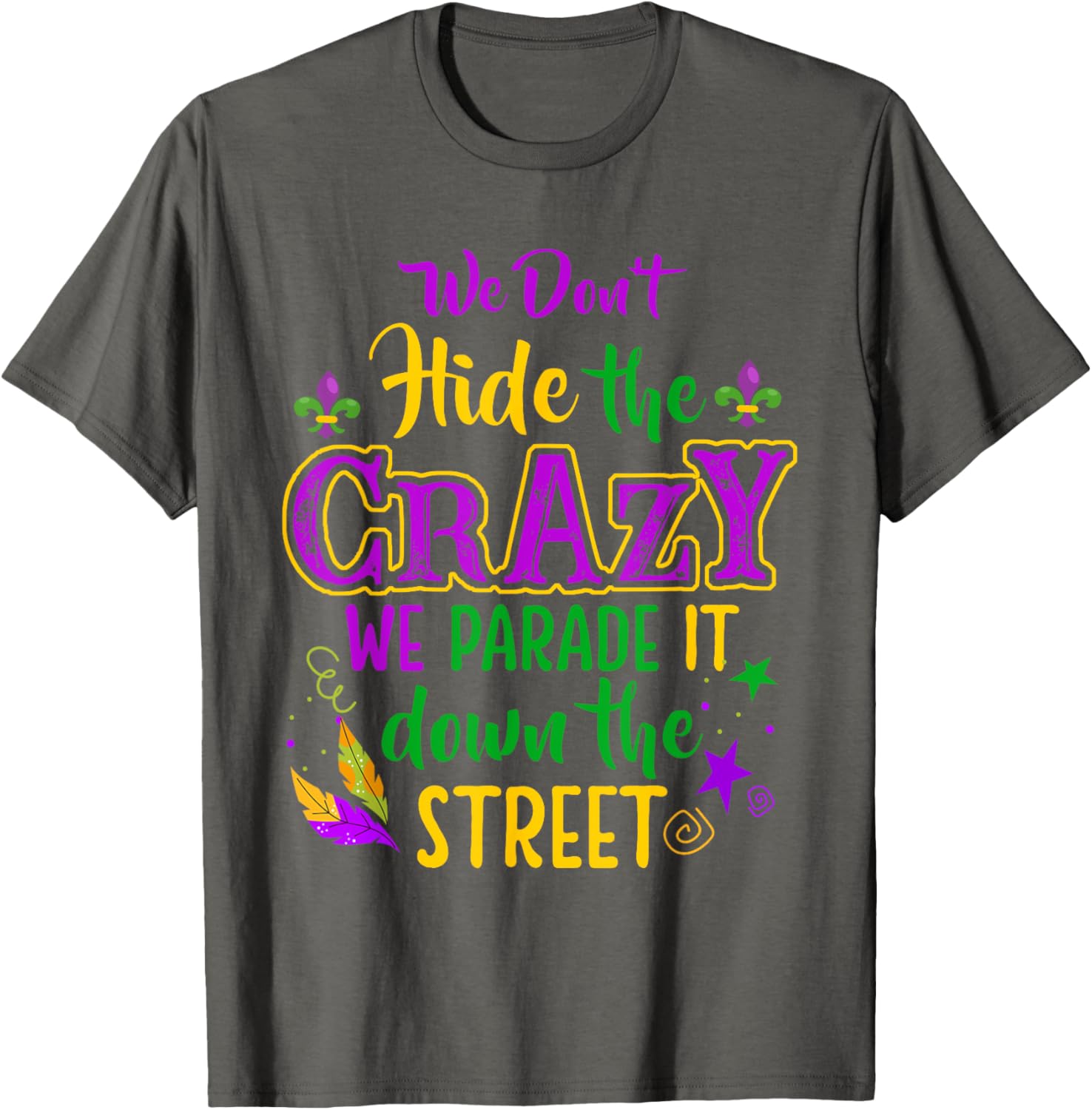 Funny We Don't Hide Crazy Mardi Gras Carnival T-Shirt for Parades - 7