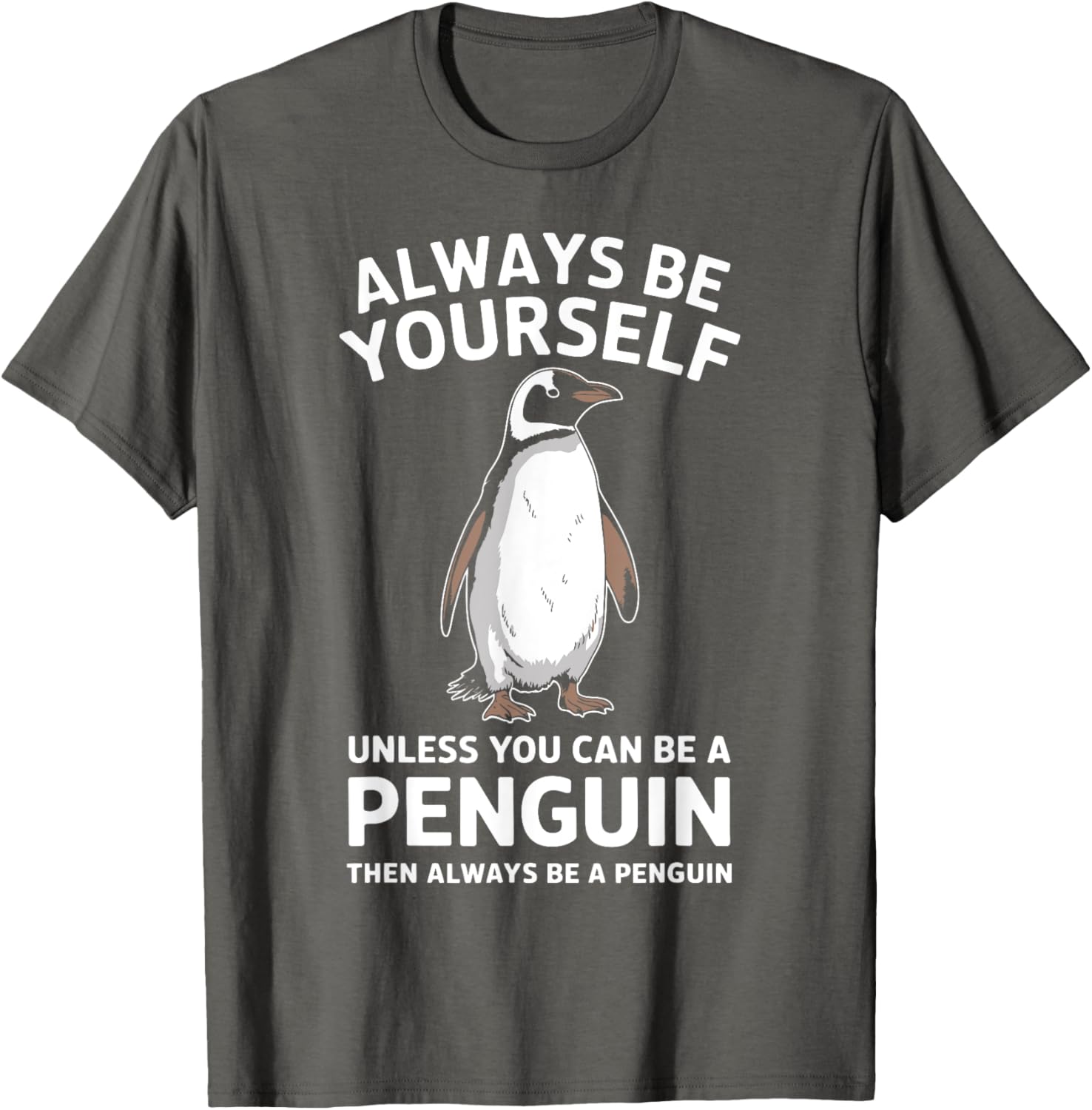 Always Be Yourself Unless You Can Be A Penguin Fun T-Shirt for Everyone - 10