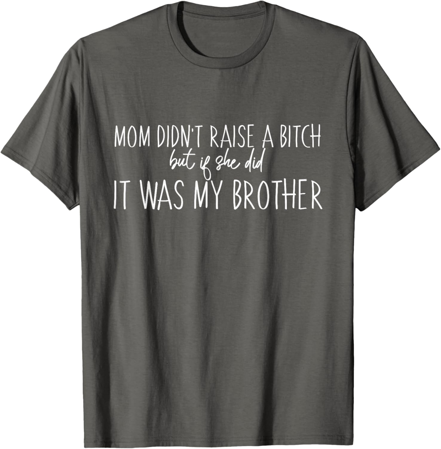 Mom Didn't Raise A B But If She Did It Was My Brother T-Shirt - Fun Family Tee - 6