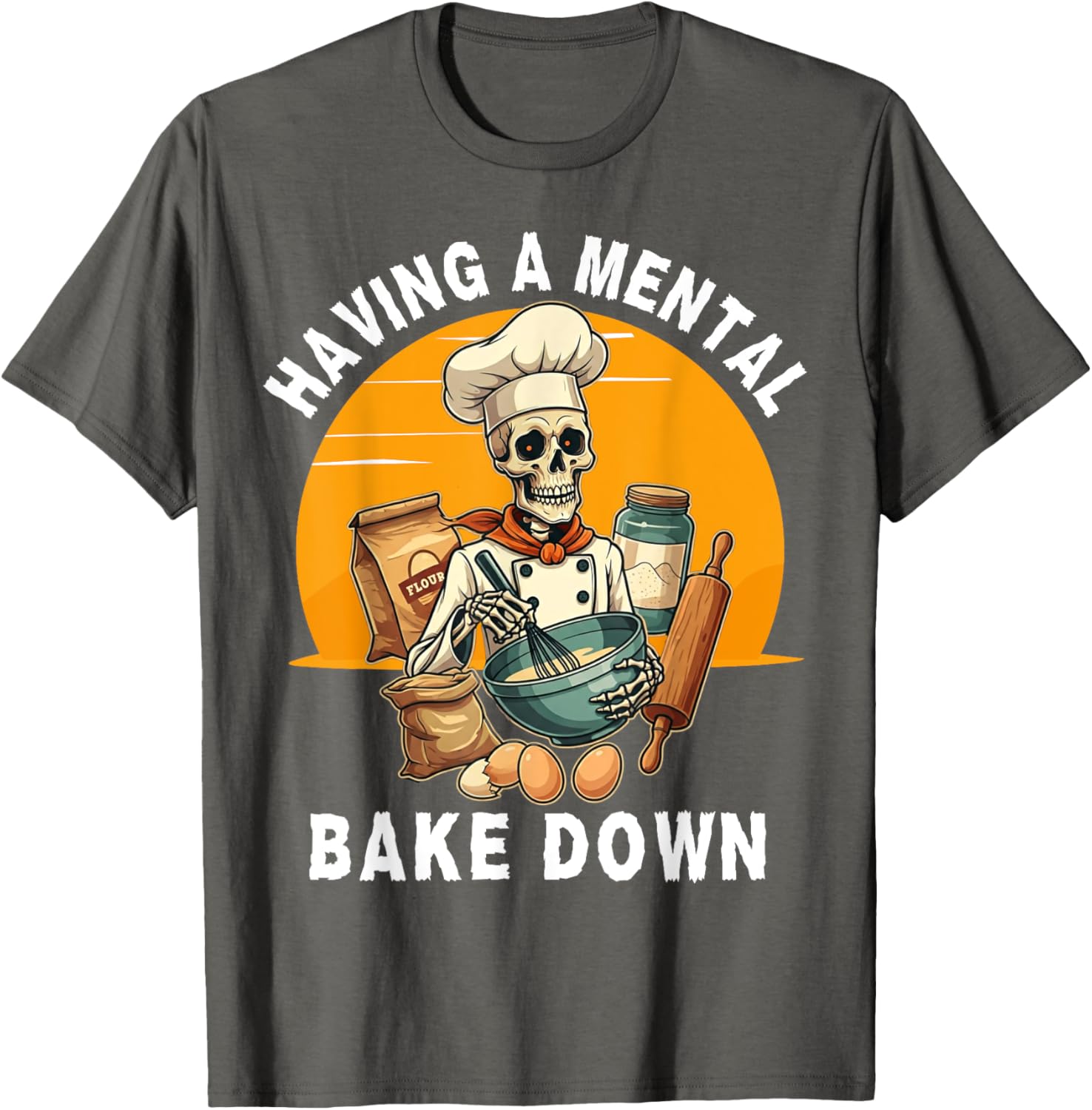 Skeleton Baker Funny T-Shirt for Baking Lovers - Mental Bake Down Tee - 16