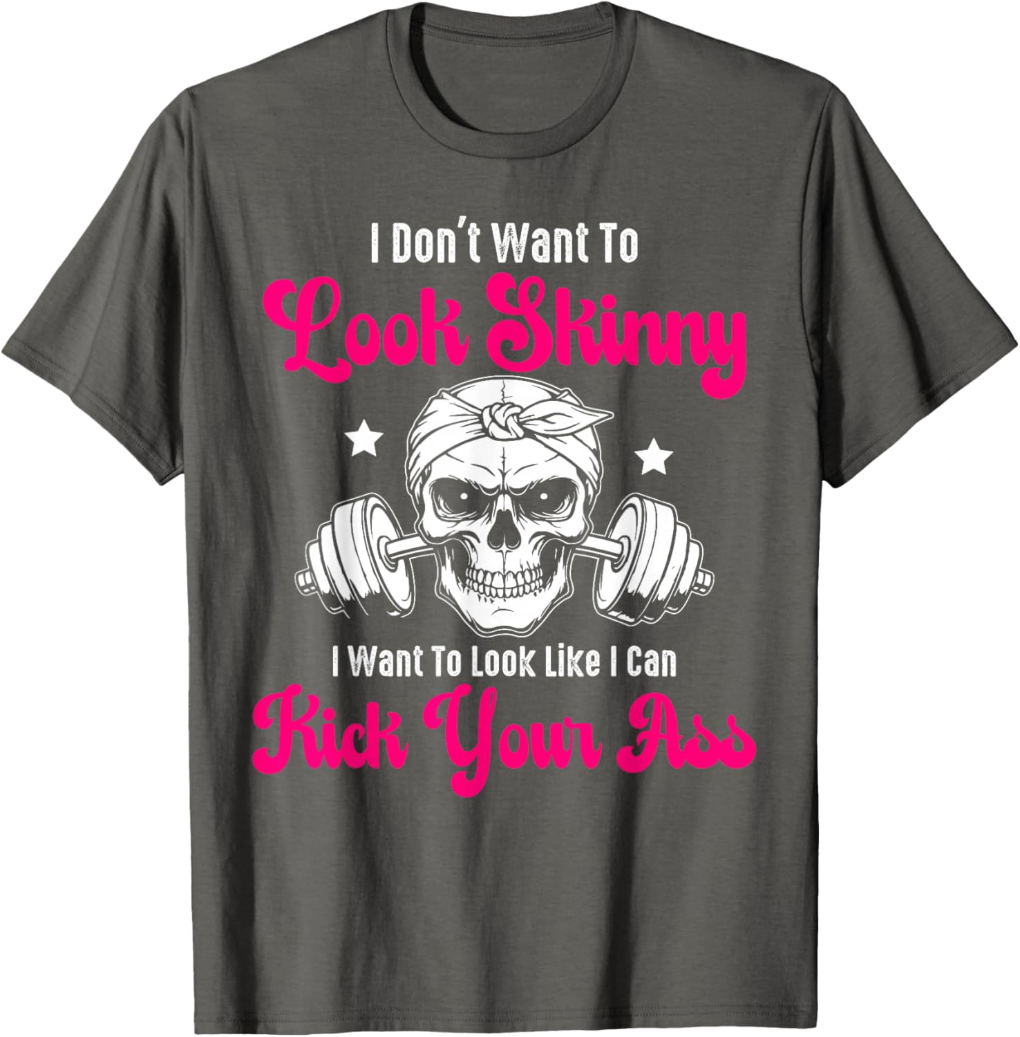 I Don't Want To Look Skinny I Want To Look Tough Graphic T-Shirt - 2