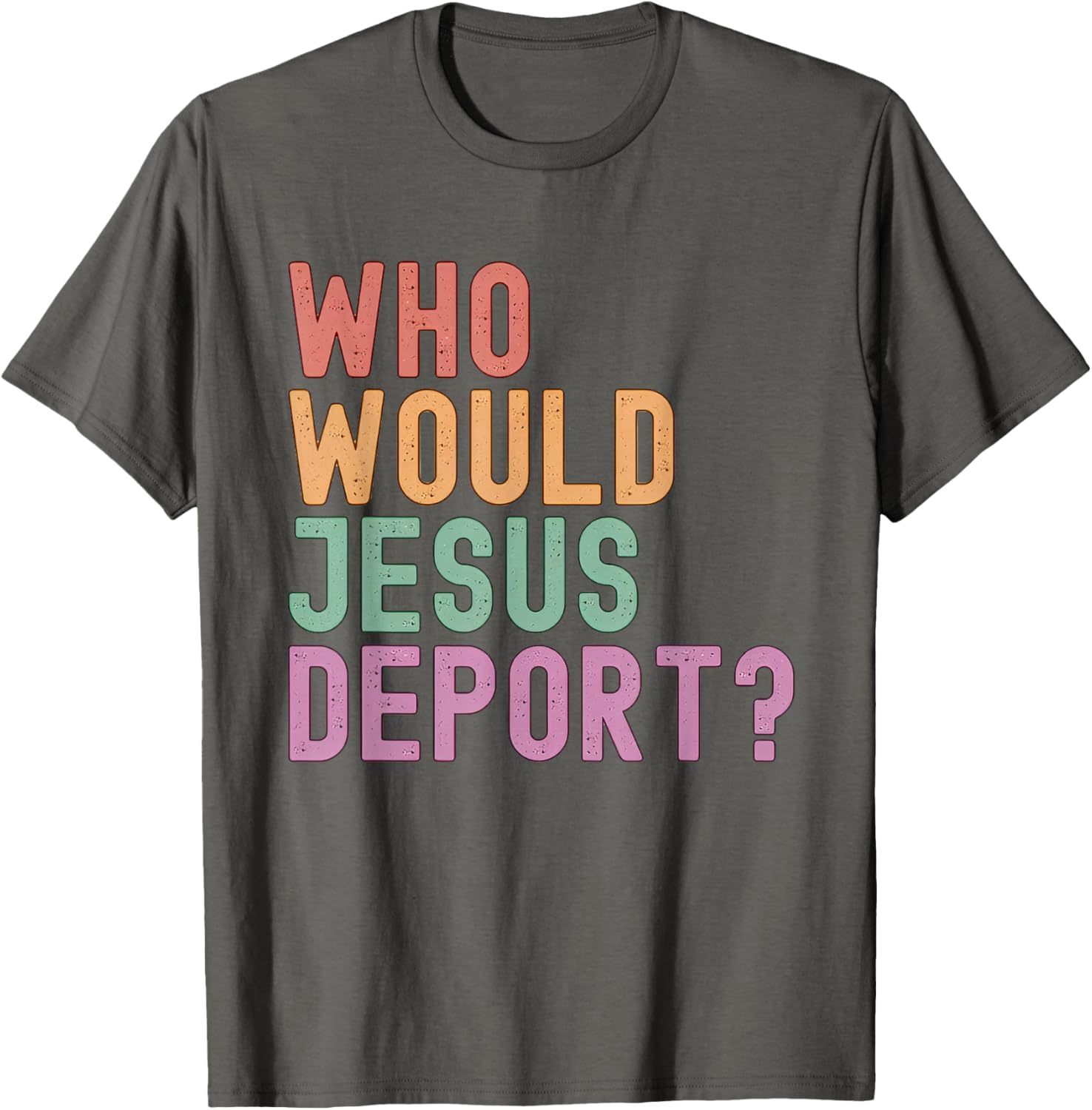 Who Would Jesus Deport T-Shirt for Immigration Justice Enthusiasts - 2