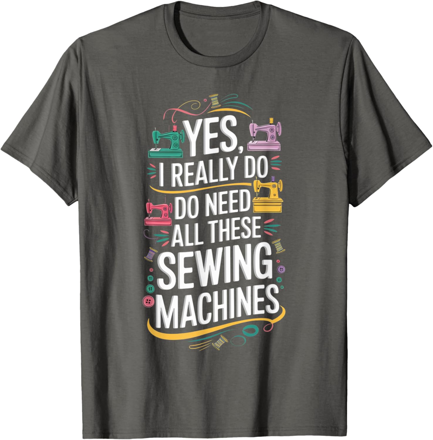 Yes I Really Do Need All These Sewing Machines T-Shirt for Crafters - 11