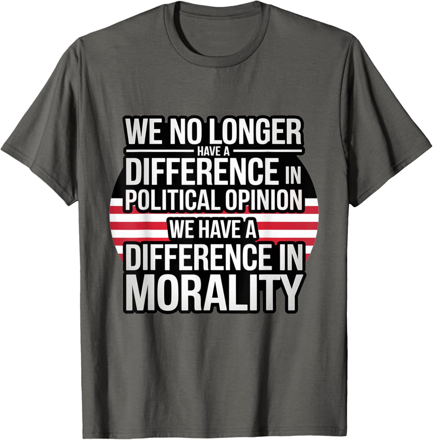 We No Longer Have A Difference In Political Opinion Morality T-Shirt - 11