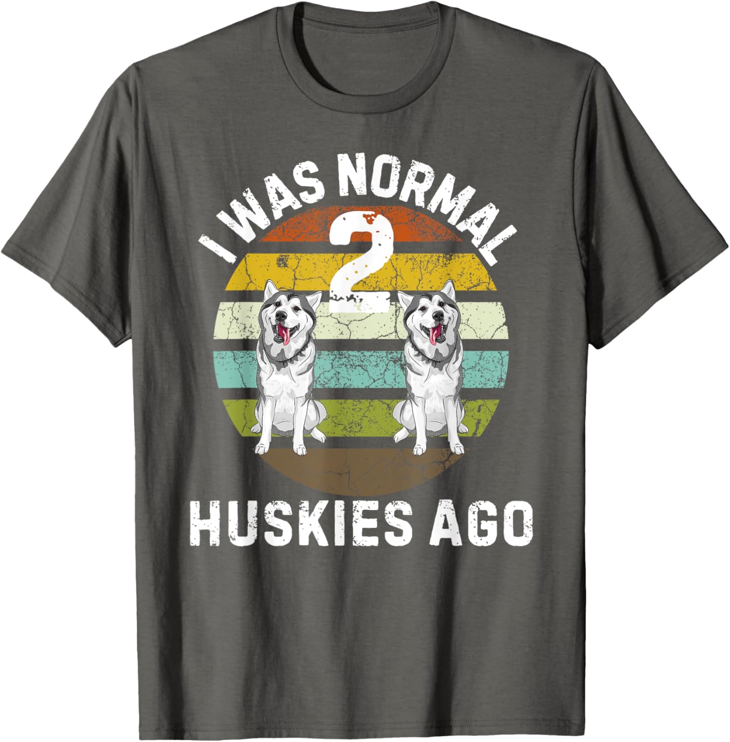 Funny Dog T-Shirt I Was Normal 2 Huskies Ago Cute Pet Lover Gift - 6