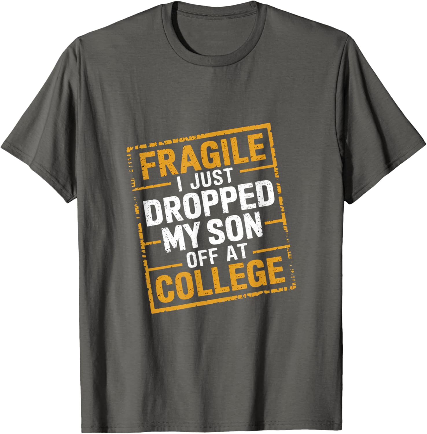 Fragile I Just Dropped My Son Off At College T-Shirt for Loving Parents - 17