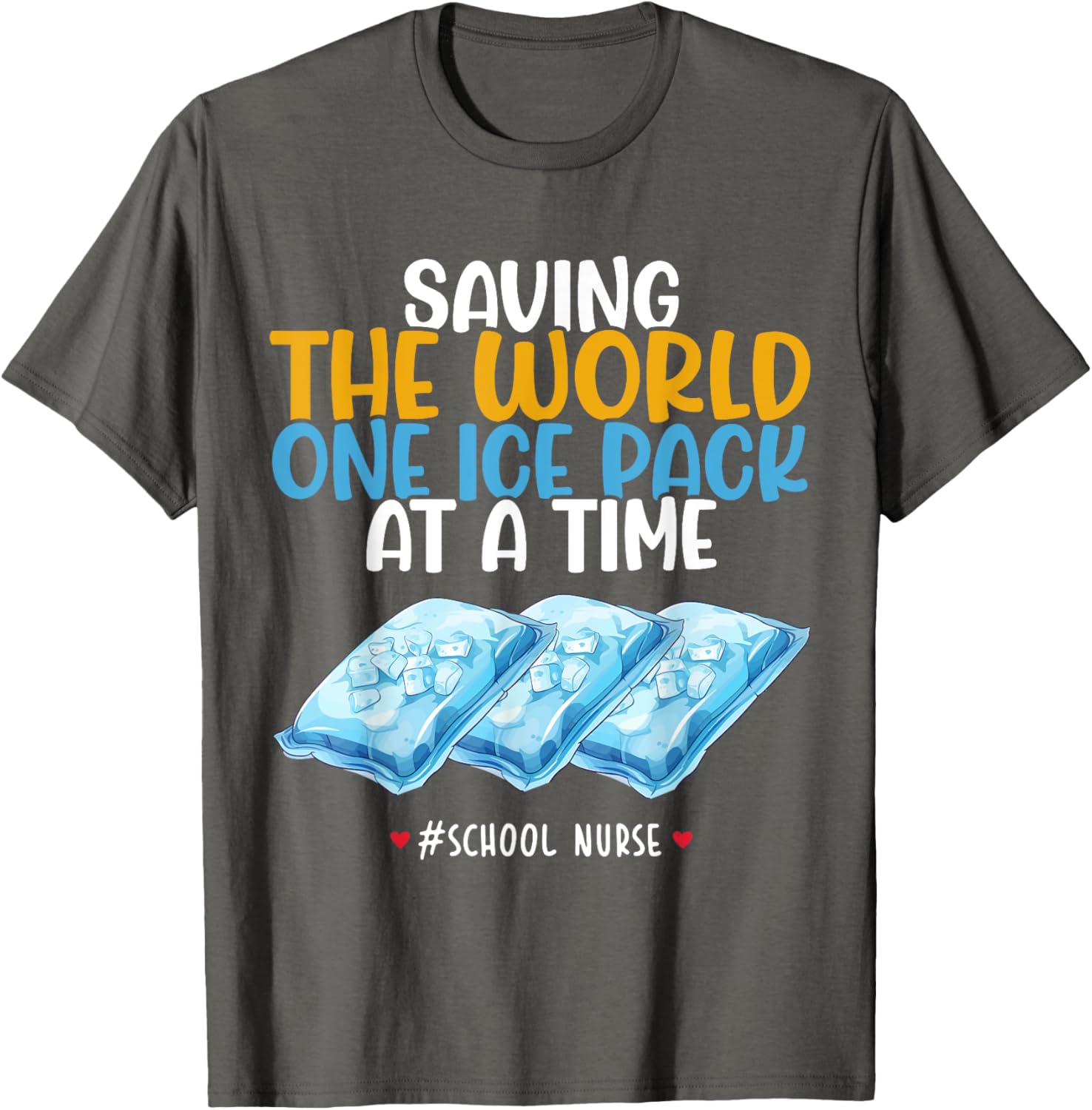 Funny School Nurse T-Shirt - Saving the World One Ice Pack at a Time - 1