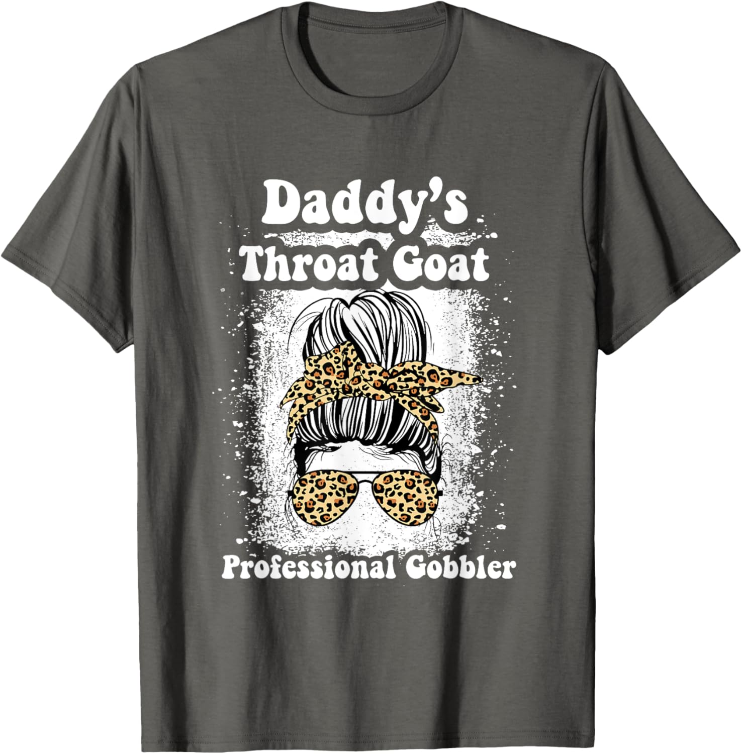 Daddy's Throat Goat Gobbler Funny Messy Bun T-Shirt for Men and Women - 21