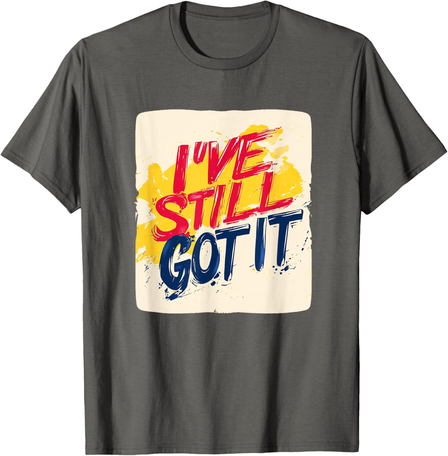 Stylish I've Still Got It Emblem T-Shirt for Casual Wear and Gifts - 6