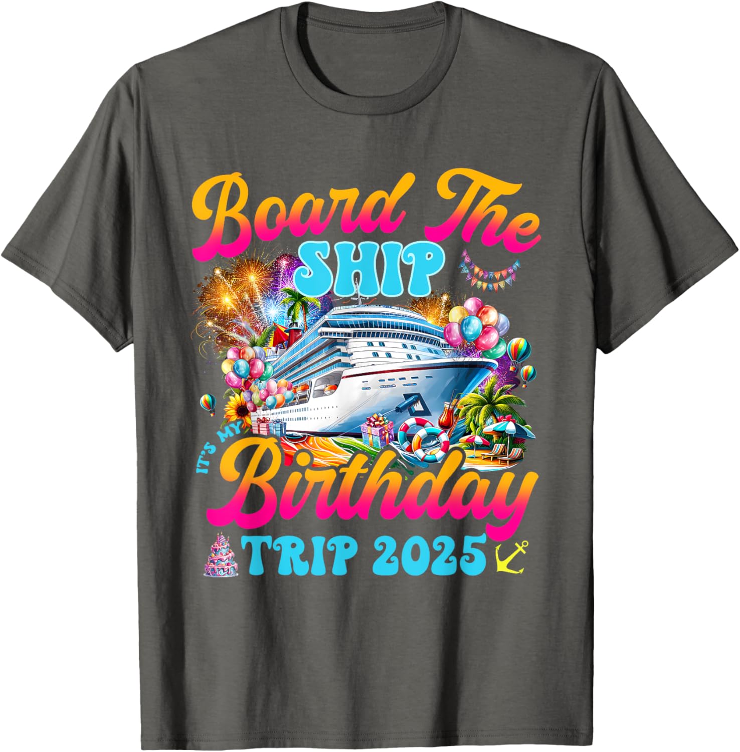 Board The Ship Birthday Cruise Vacation 2025 T-Shirt for Fun Celebrations - 15