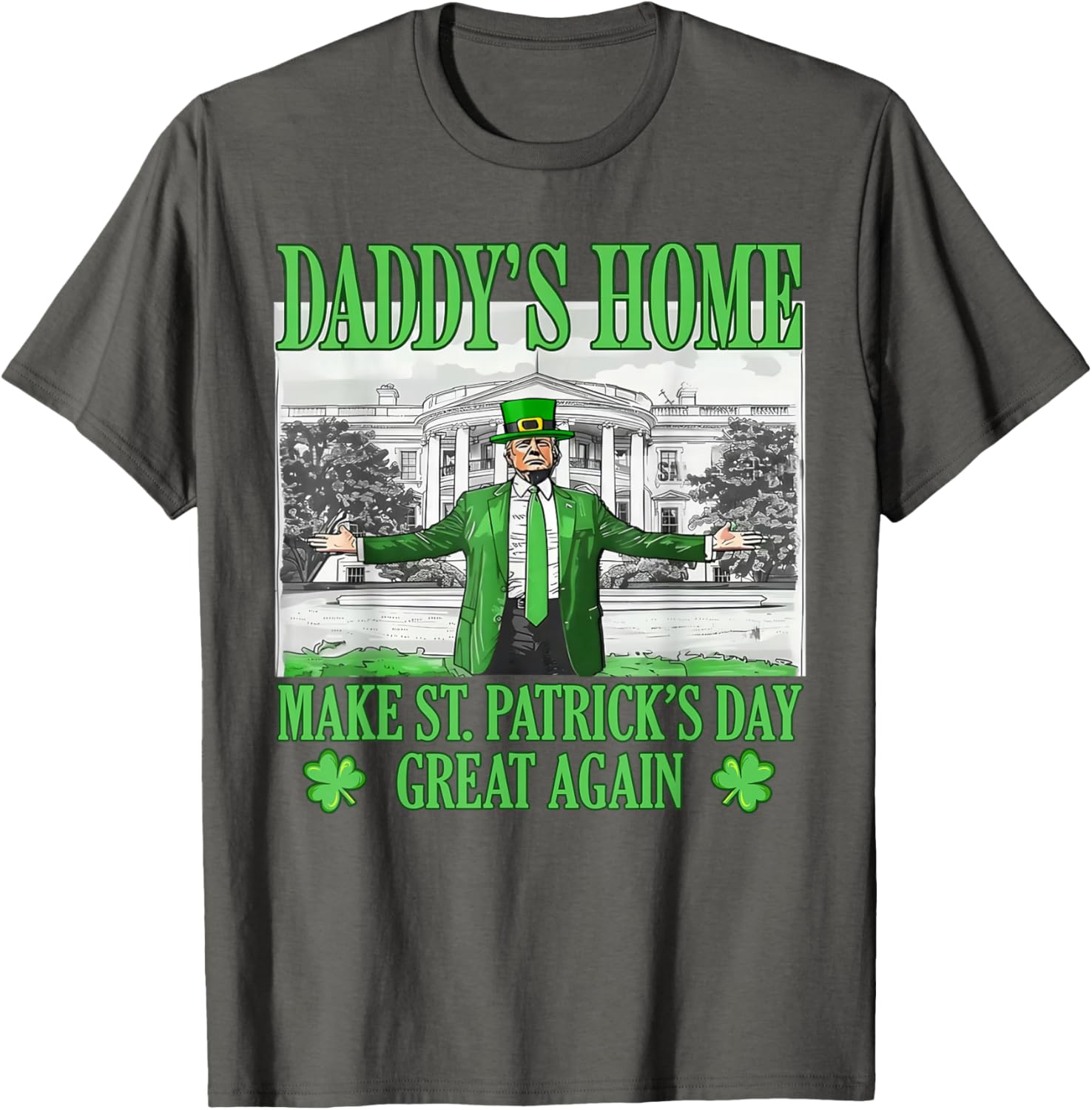Daddy's Home St Patricks Day Make It Great Again Trump T-Shirt - 12